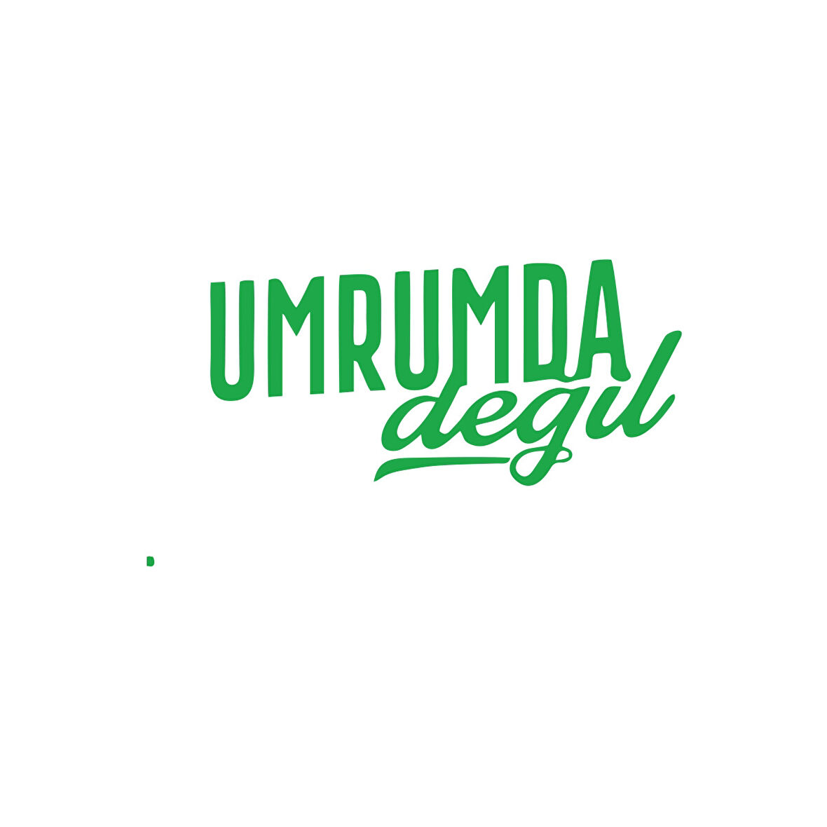 Umrumda Değil Araba Sticker 17x17 Cm Yeşil
