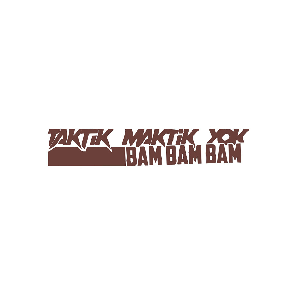 Taktik Maktik Yok Bambambam Araba Sticker 17x17 Cm Kahverengi