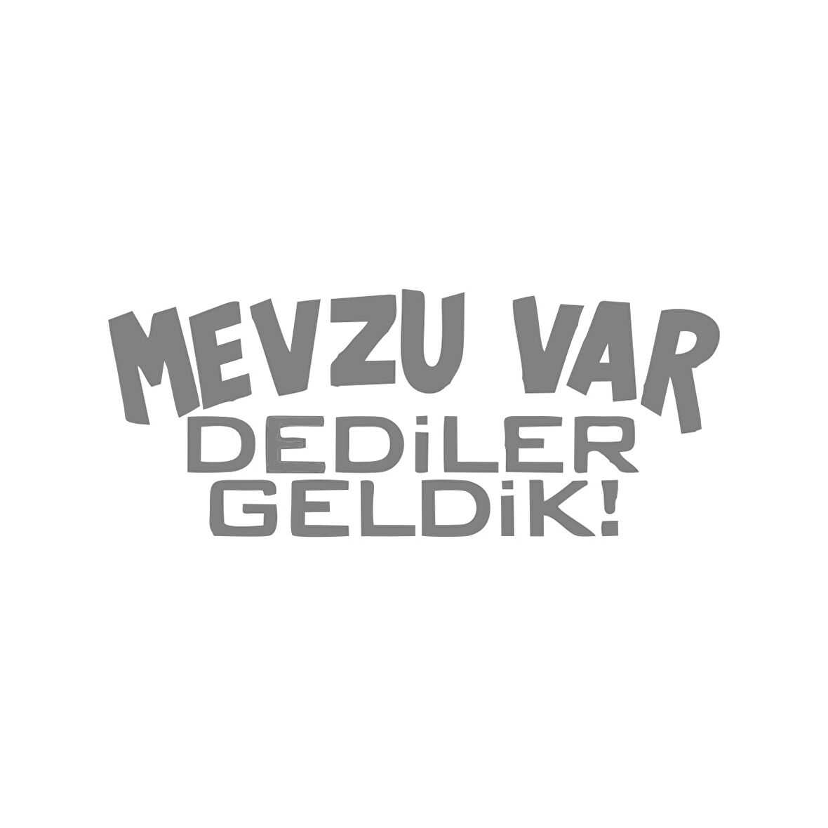 Mevzu Var Dediler Geldik Araba Sticker 17x17 Cm Gri
