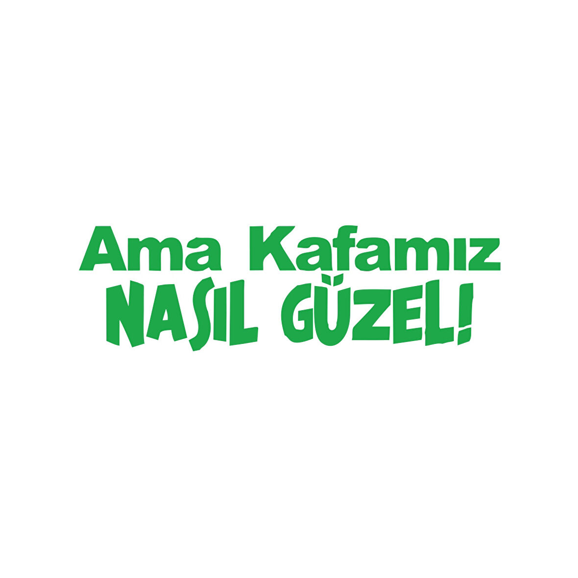 Ama Kafamız Nasıl Güzel Araba Sticker 17x17 Cm Yeşil