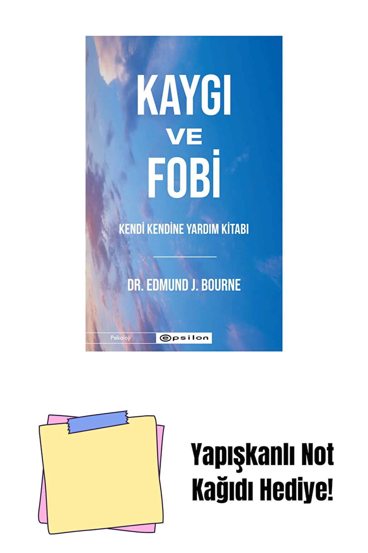 Kaygı ve Fobi : Kendi Kendine Yardım Kitabı + Yapışkanlı Not Kağıdı