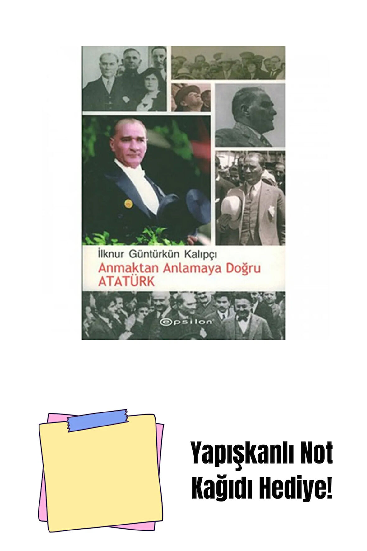 Anmaktan Anlamaya Doğru Atatürk + Yapışkanlı Not Kağıdı