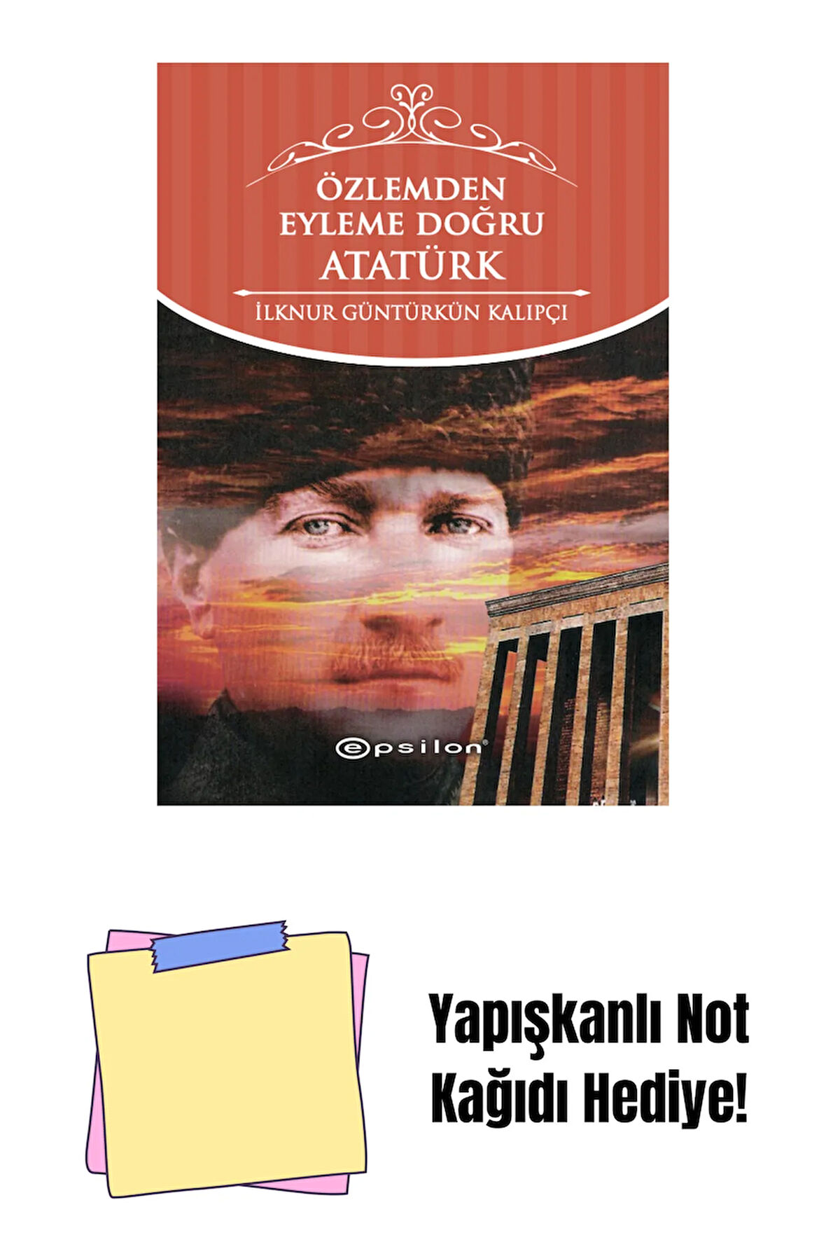 Özlemden Eyleme Doğru Atatürk + Yapışkanlı Not Kağıdı