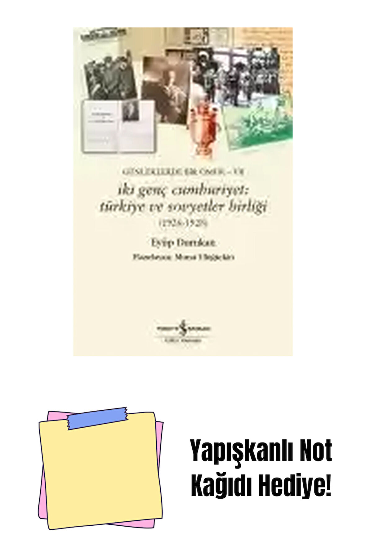 Günlüklerde Bir Ömür- VII – İki Genç Cumhuriyet: Türkiye Ve Sovyetler Birliği (1926-1928) + Yapışkanlı Not Kağıdı