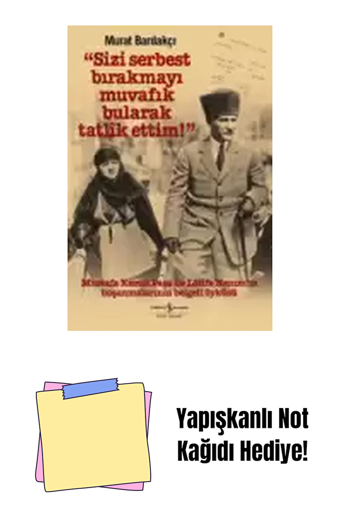 “Sizi Serbest Bırakmayı Muvafık Bularak Tatlîk Ettim!” + Yapışkanlı Not Kağıdı