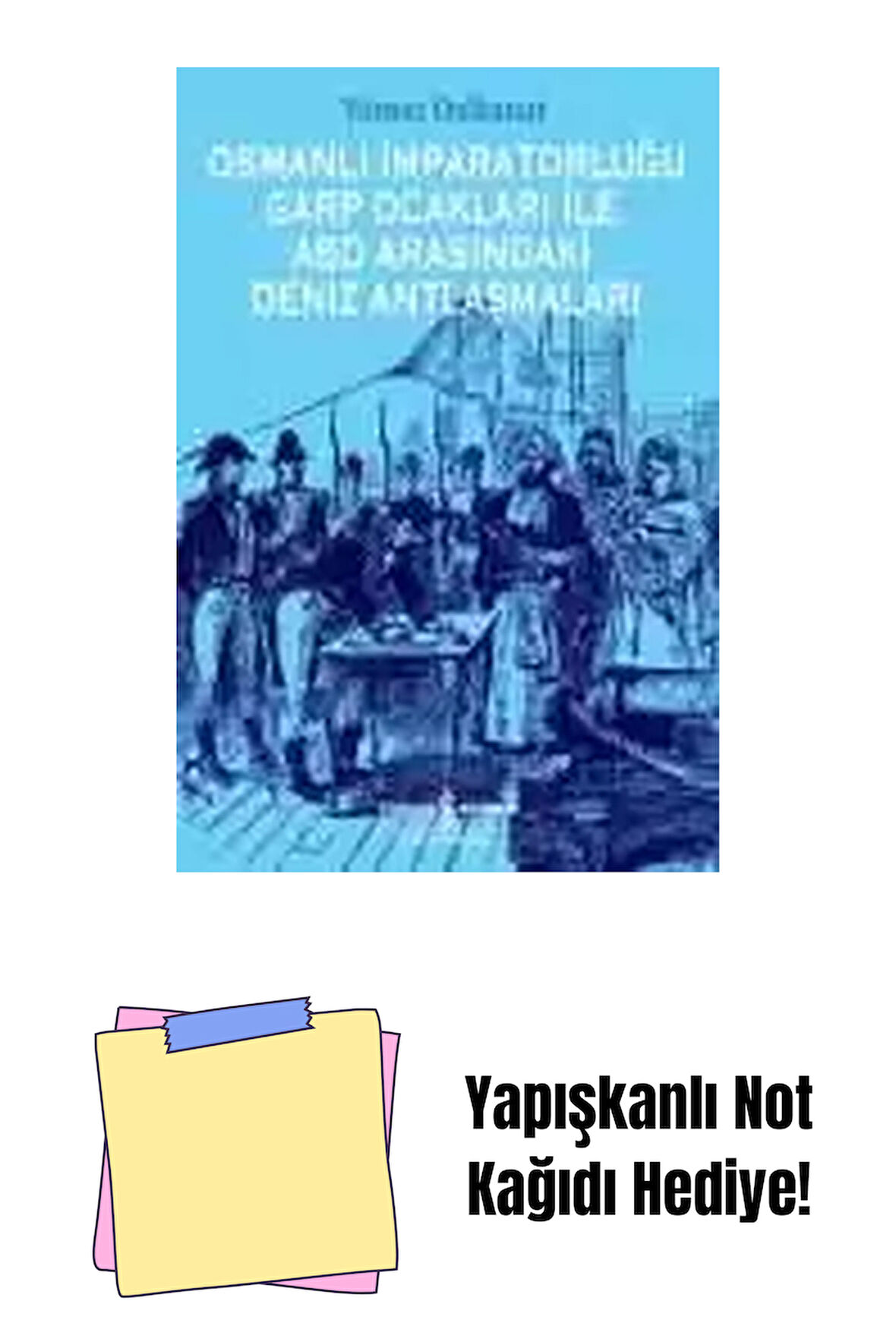 Osmanlı İmparatorluğu Garp Ocakları İle Abd Arasındaki Deniz Antlaşmaları + Yapışkanlı Not Kağıdı