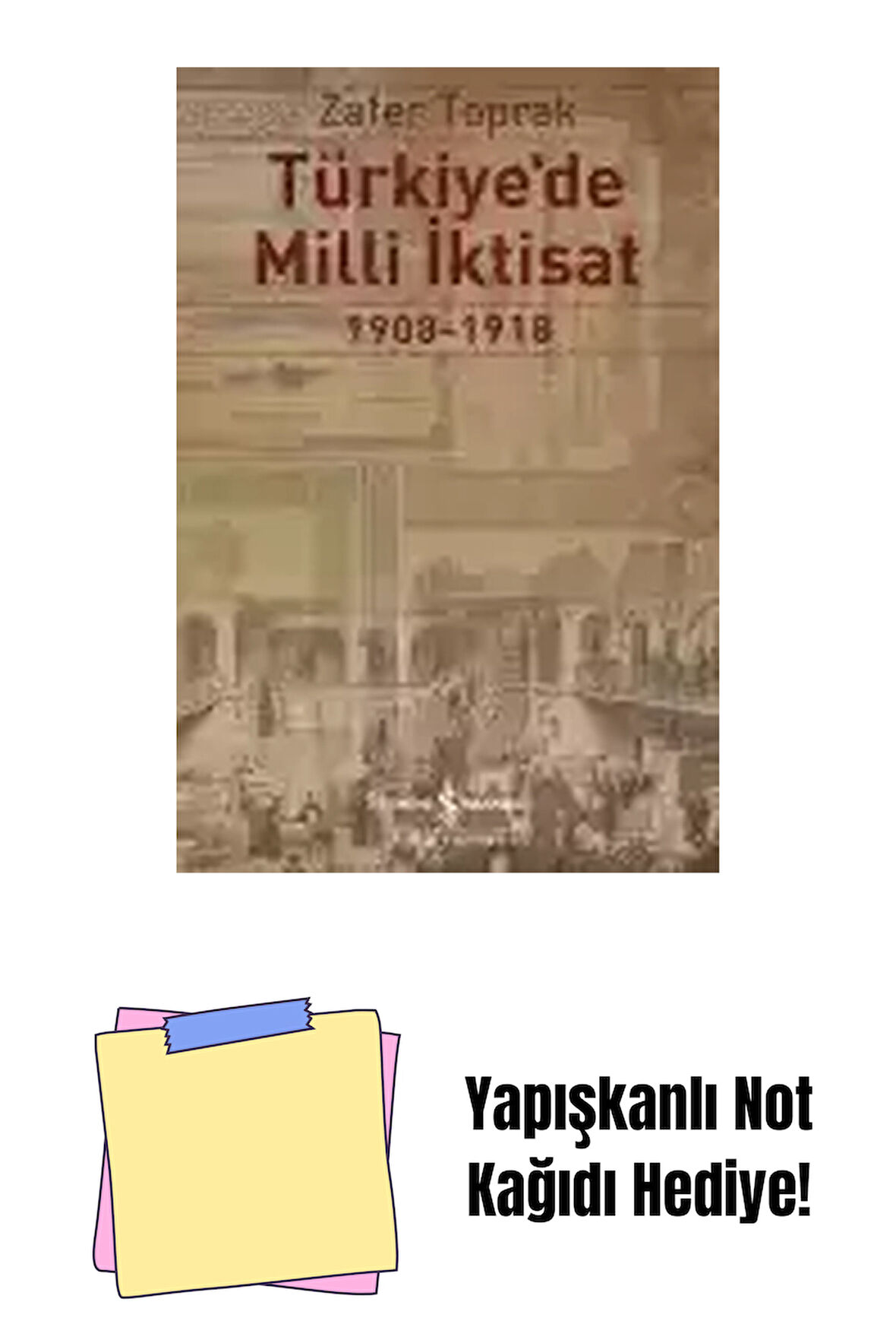 Türkiye’de Milli İktisat 1908 – 1918 + Yapışkanlı Not Kağıdı
