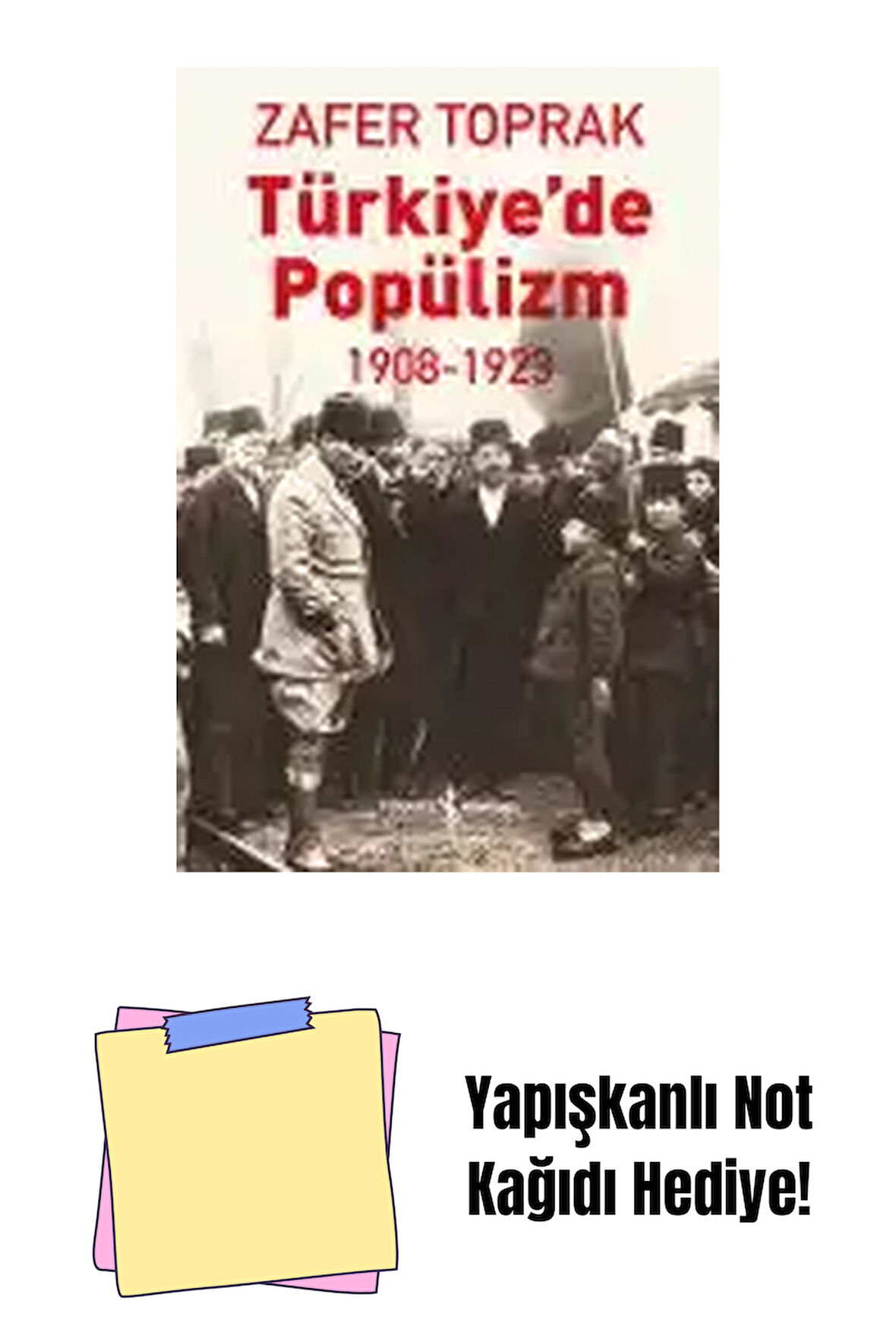 Türkiye’de Popülizm 1908-1923 + Yapışkanlı Not Kağıdı