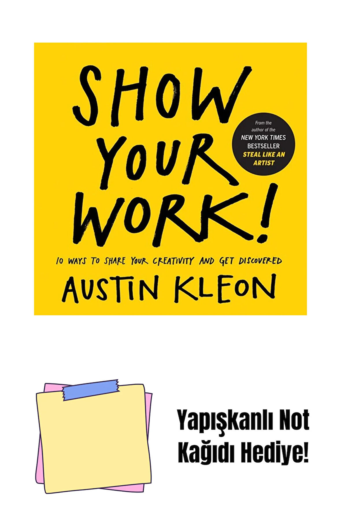 Show Your Work!: 10 Ways to Share Your Creativity and Get Discovered + Yapışkanlı Not Kağıdı