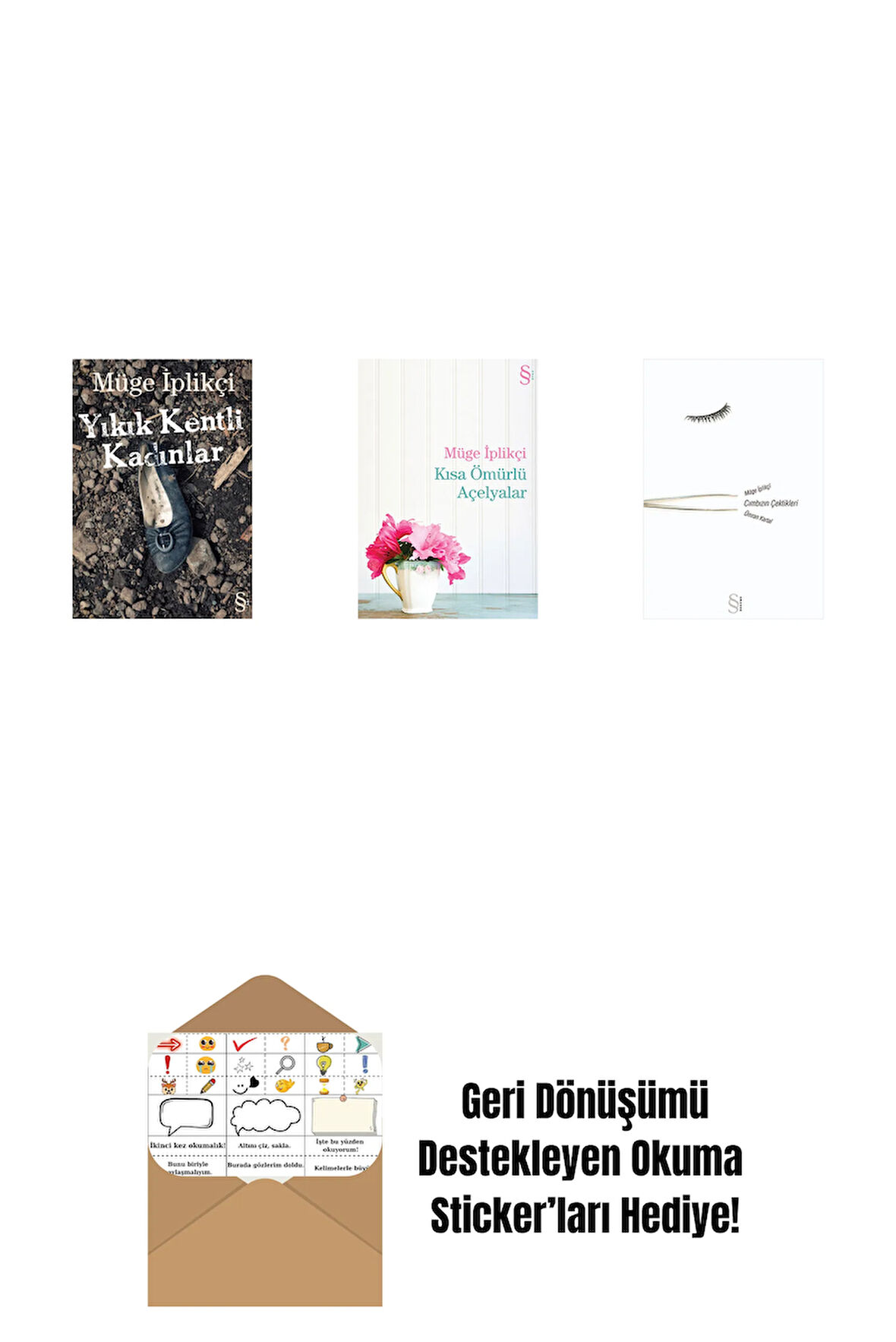 Yıkık Kentli Kadınlar + Kısa Ömürlü Açelyalar + Cımbızın Çektikleri + Okuma Sticker'ları