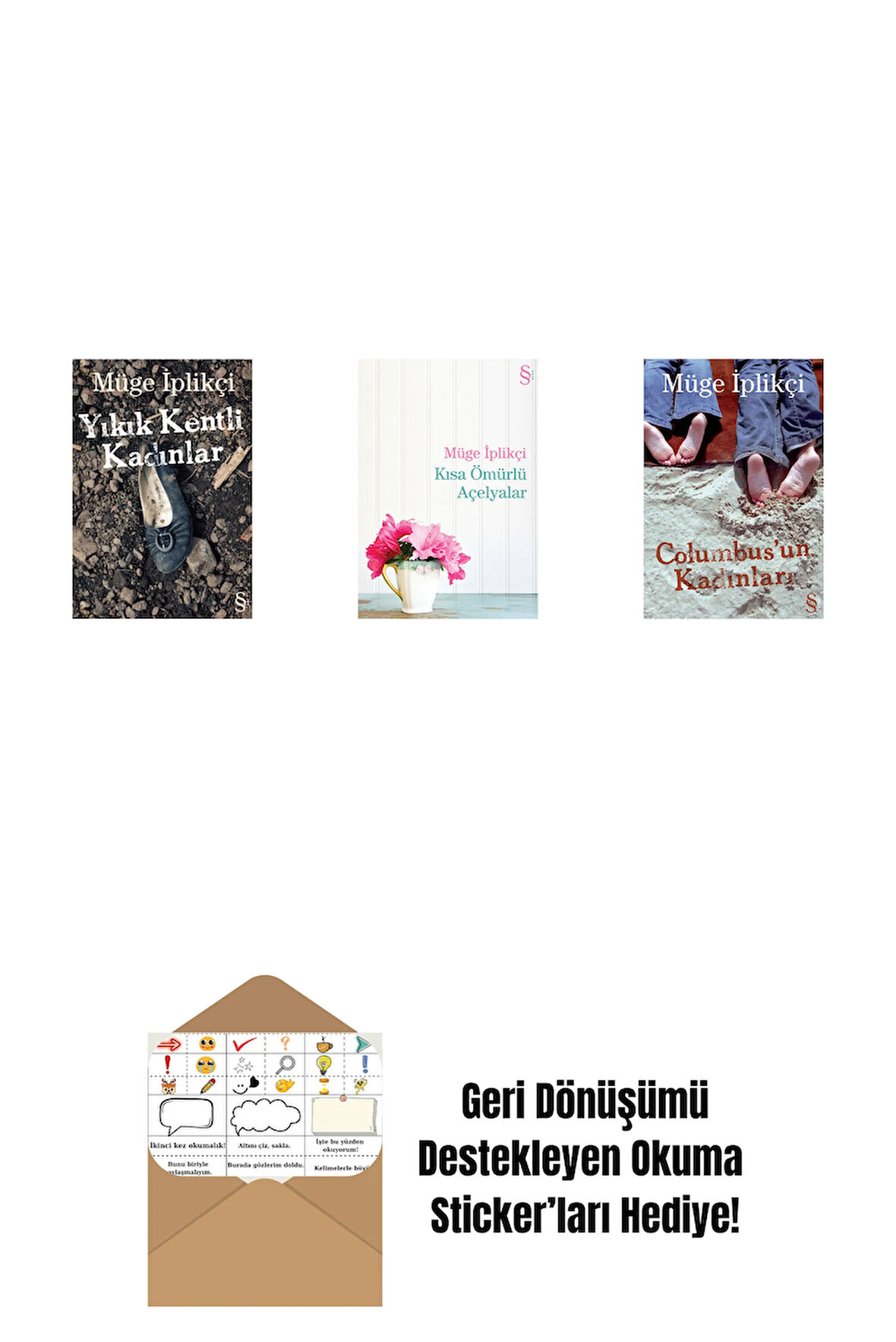 Yıkık Kentli Kadınlar + Kısa Ömürlü Açelyalar + Columbus'un Kadınları + Okuma Sticker'ları