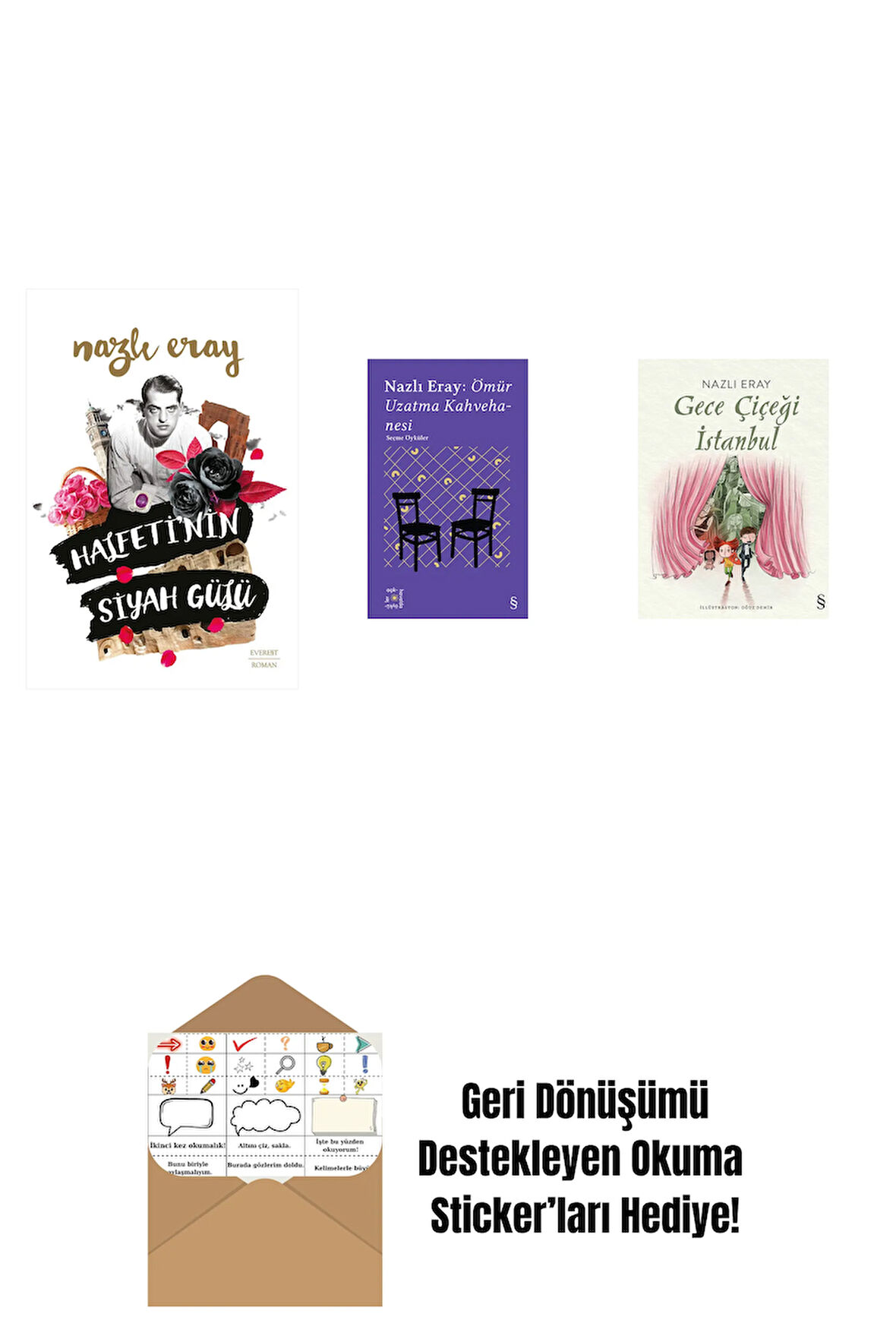 Halfeti’nin Siyah Gülü + Everest Açıkhava 15 - Nazlı Eray: Ömür Uzatma Kahvehanesi  Seçme Öyküler + Gece Çiçeği İstanbul + Okuma Sticker'ları