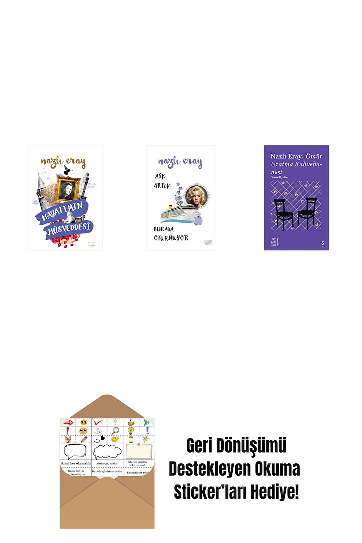 Hayatımın Müsveddesi + Aşk Artık Burada Oturmuyor + Everest Açıkhava 15 - Nazlı Eray: Ömür Uzatma Kahvehanesi  Seçme Öyküler + Okuma Sticker'ları