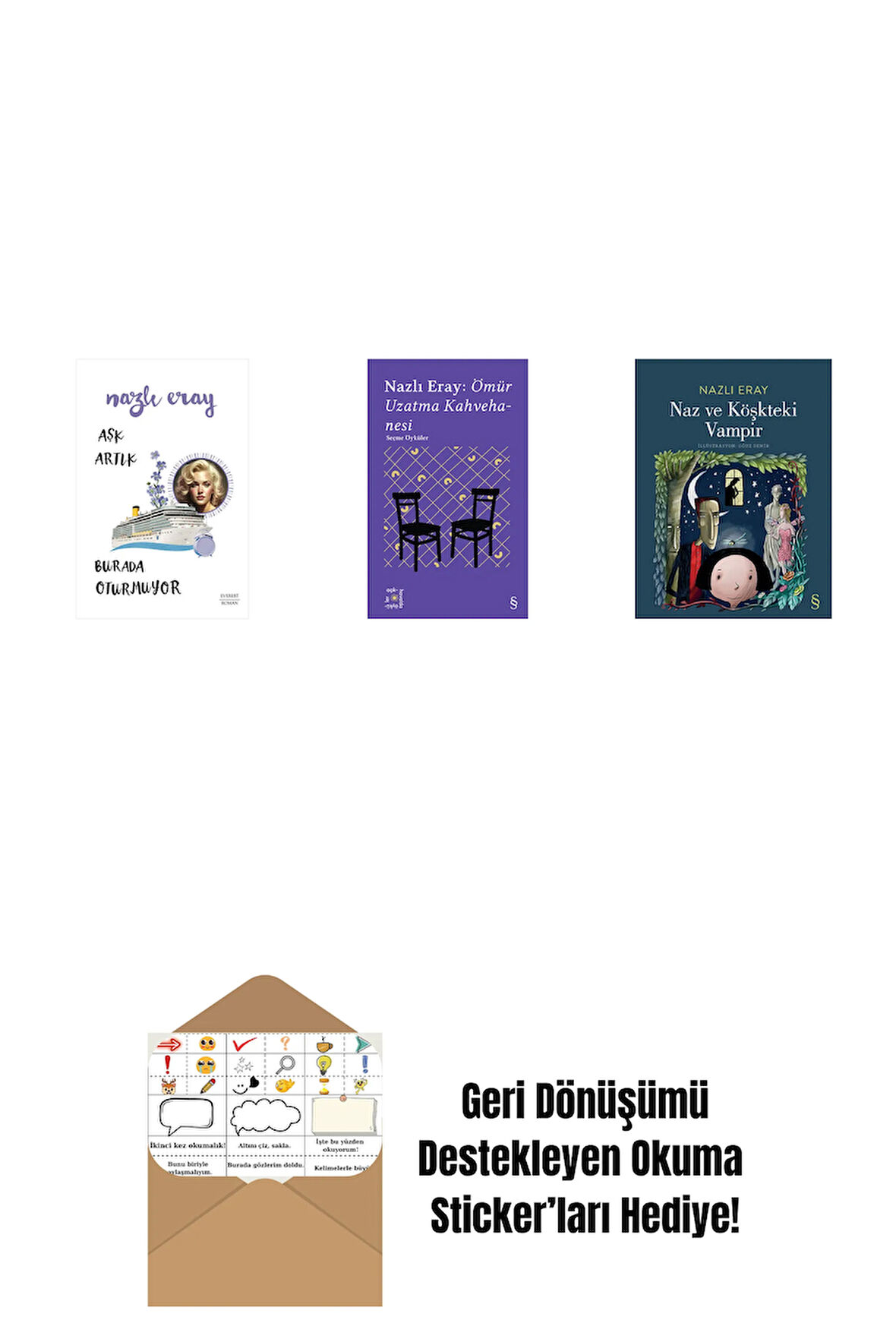 Aşk Artık Burada Oturmuyor + Everest Açıkhava 15 - Nazlı Eray: Ömür Uzatma Kahvehanesi  Seçme Öyküler + Naz ve Köşkteki Vampir + Okuma Sticker'ları