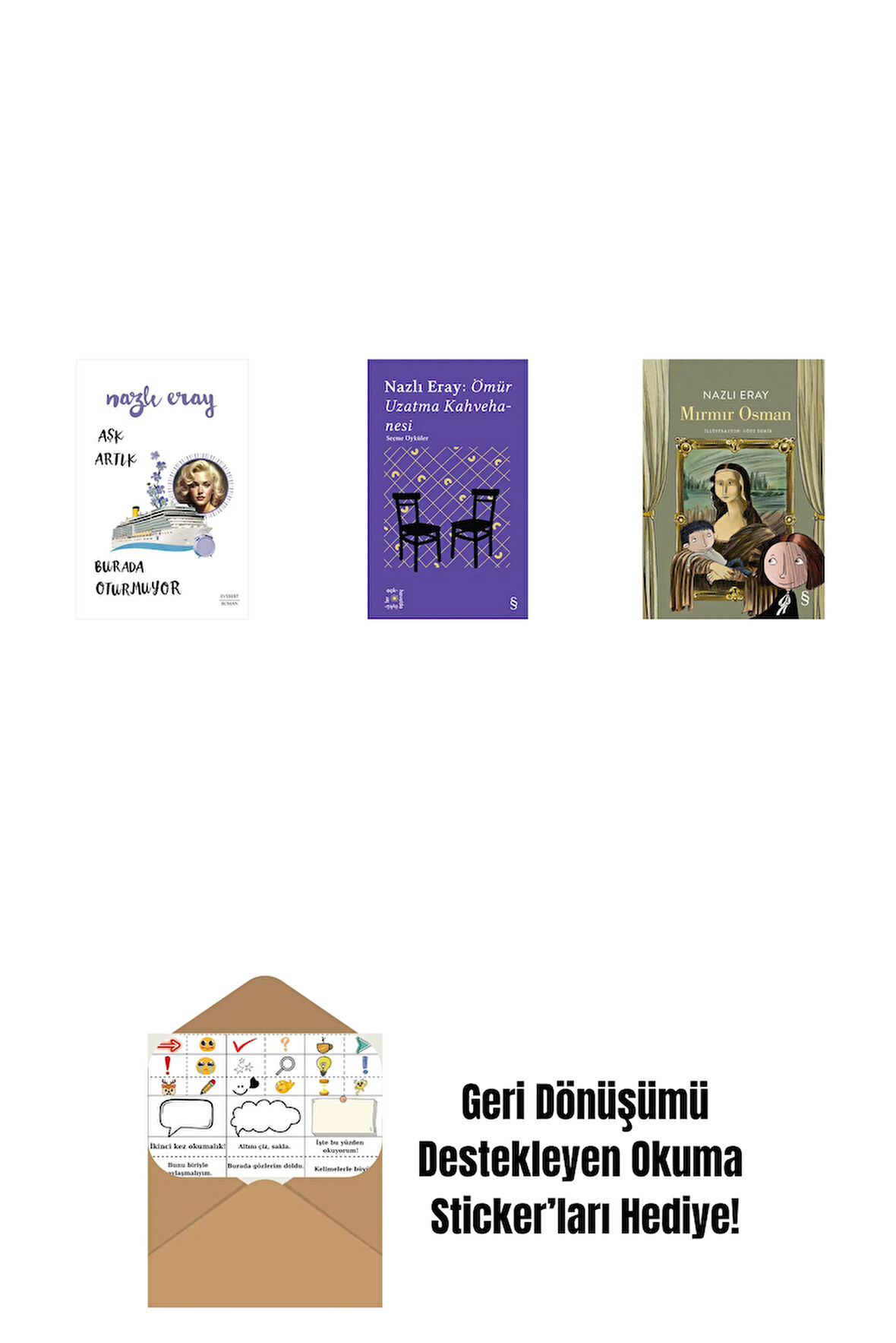 Aşk Artık Burada Oturmuyor + Everest Açıkhava 15 - Nazlı Eray: Ömür Uzatma Kahvehanesi  Seçme Öyküler + Mırmır Osman + Okuma Sticker'ları