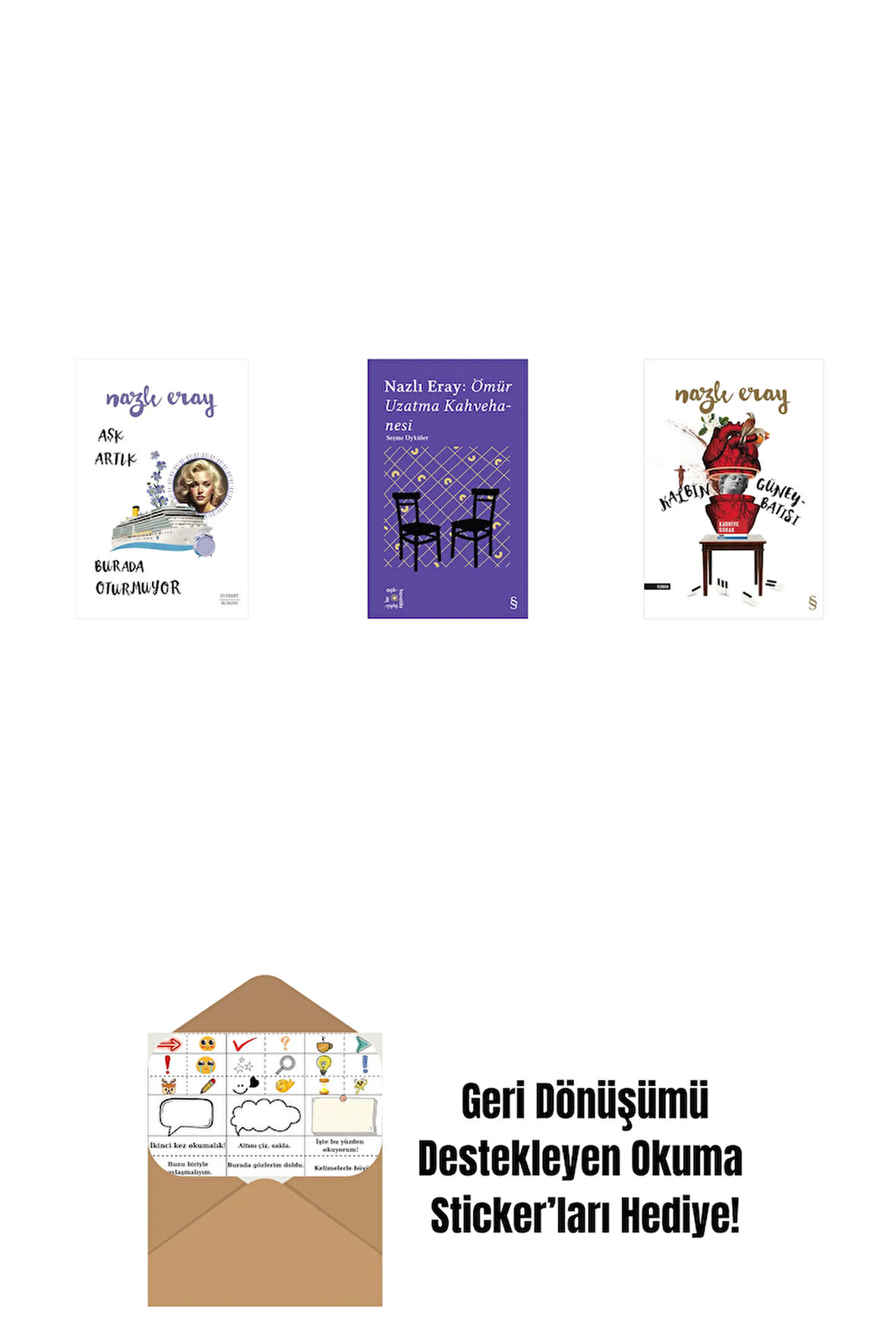 Aşk Artık Burada Oturmuyor + Everest Açıkhava 15 - Nazlı Eray: Ömür Uzatma Kahvehanesi  Seçme Öyküler + Kalbin Güneybatısı + Okuma Sticker'ları