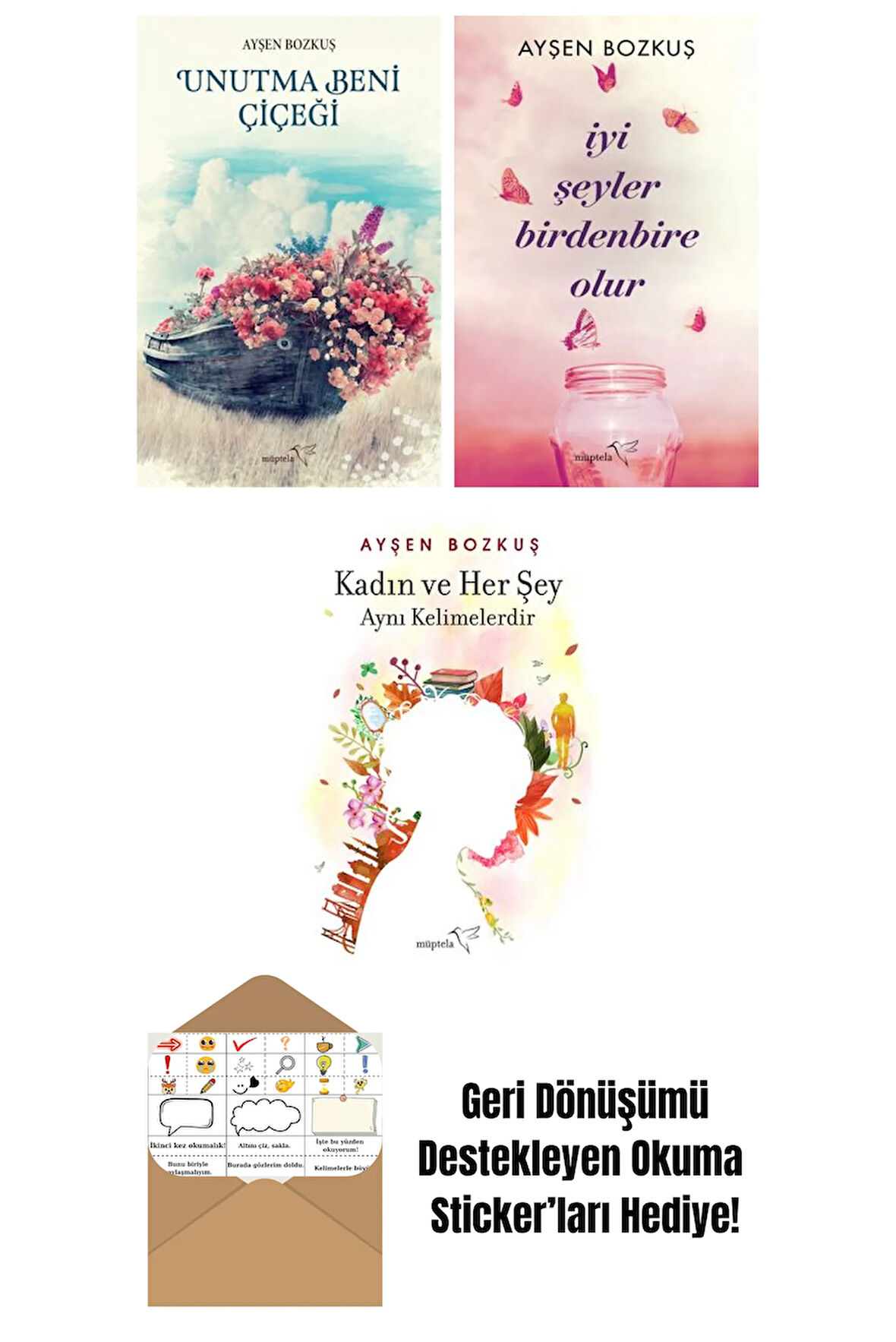 Unutma Beni Çiçeği + İyi Şeyler Birdenbire Olur + Kadın ve Her Şey Aynı Kelimelerdir