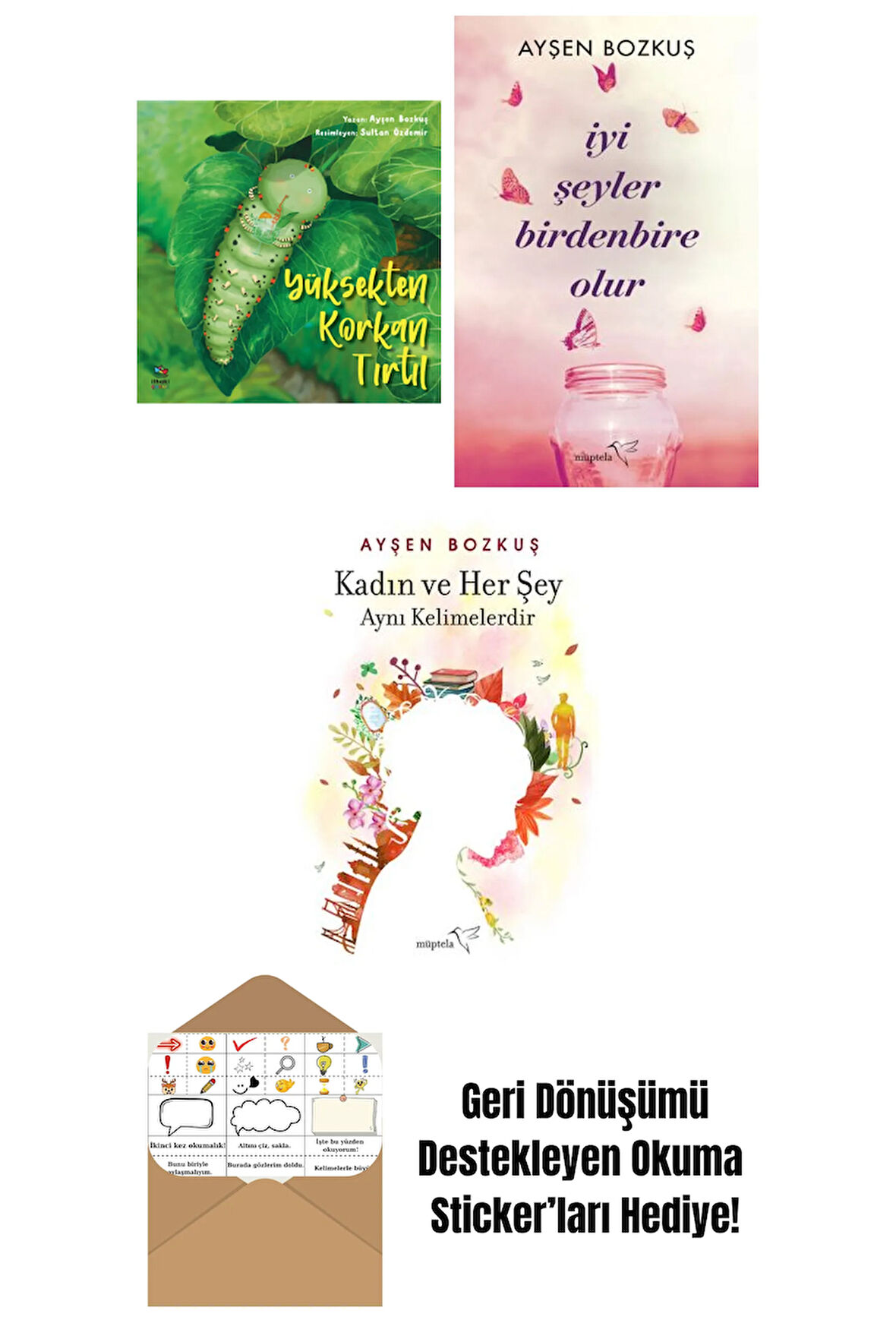 Yüksekten Korkan Tırtıl + İyi Şeyler Birdenbire Olur + Kadın ve Her Şey Aynı Kelimelerdir