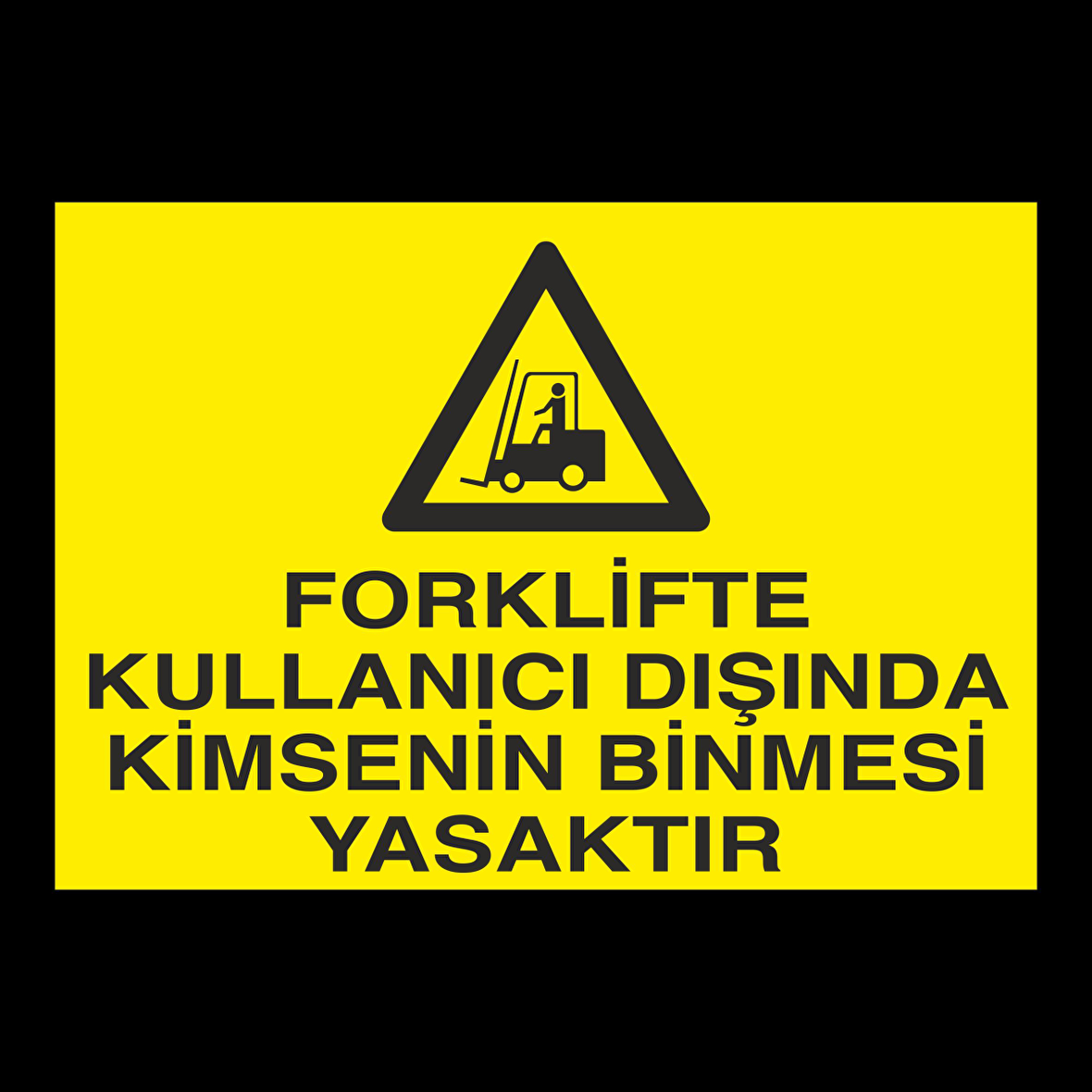 Forklifte Kullanıcısından Başka Kimsenin Binmesi Yasaktır Uyarı Levhası