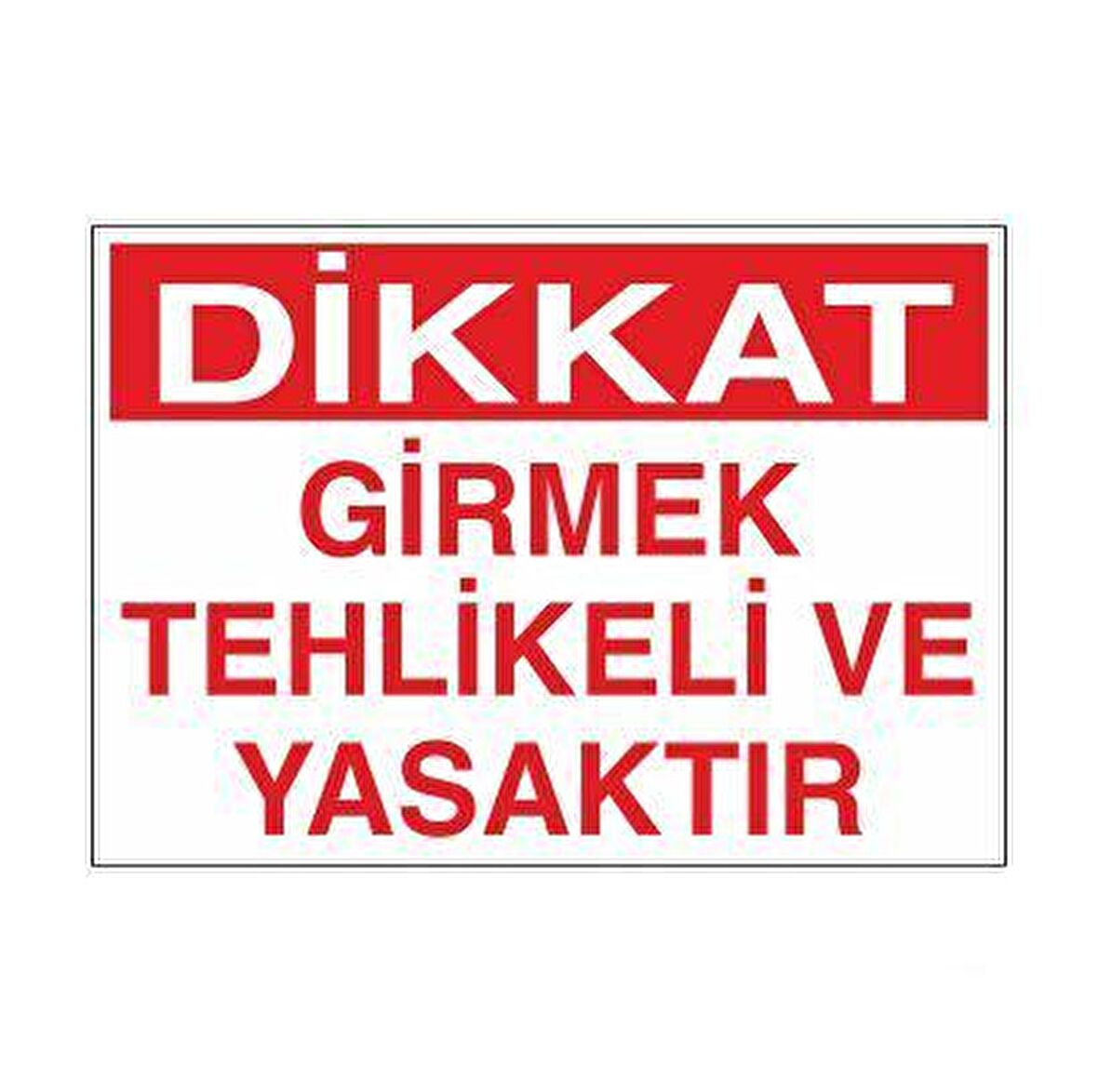 Girmek Tehlikeli Ve Yasaktır Uyarı Levhası