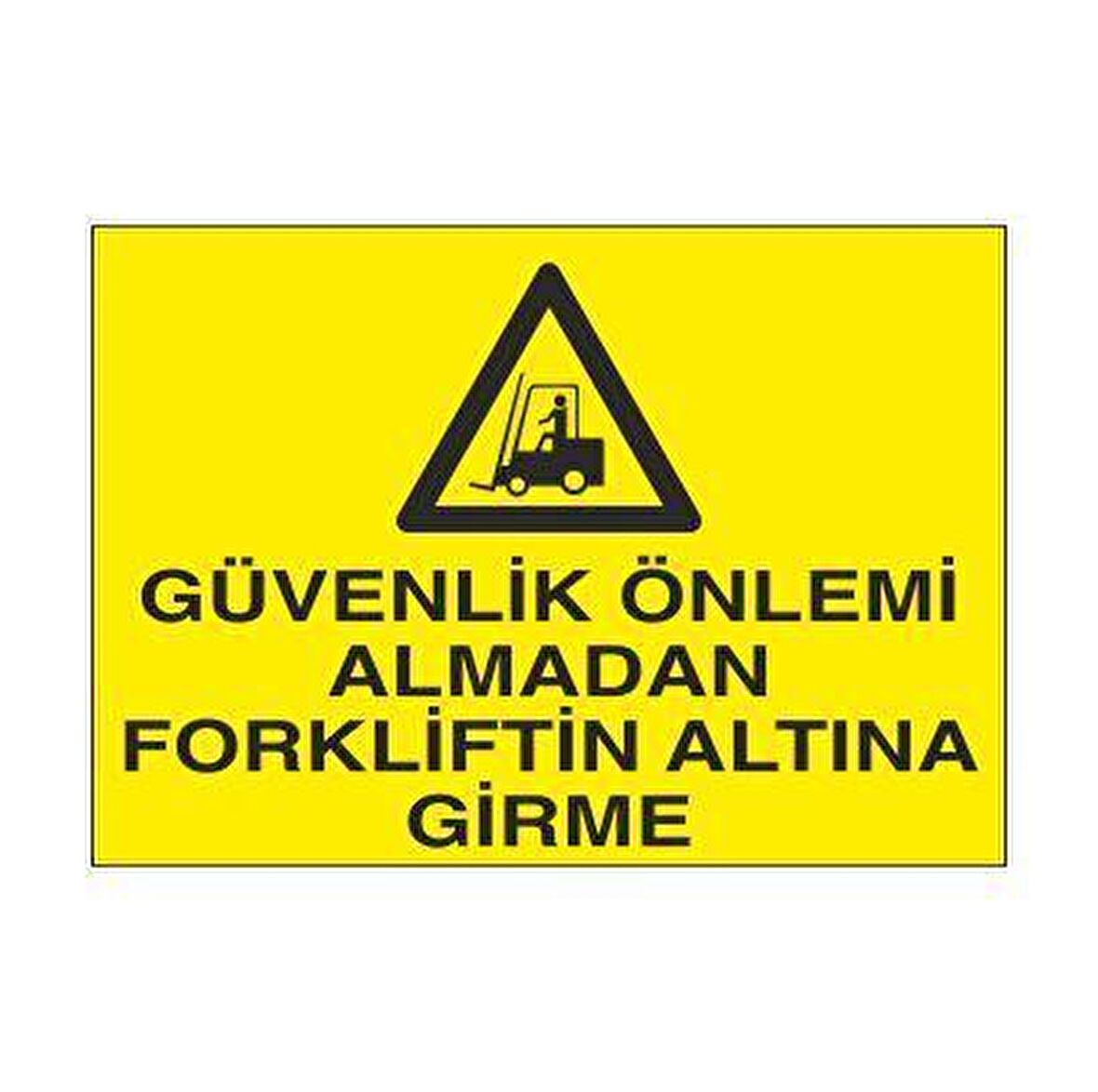 Güvenlik Önlemi Almadan Forklift Altına Girme Uyarı Levhası