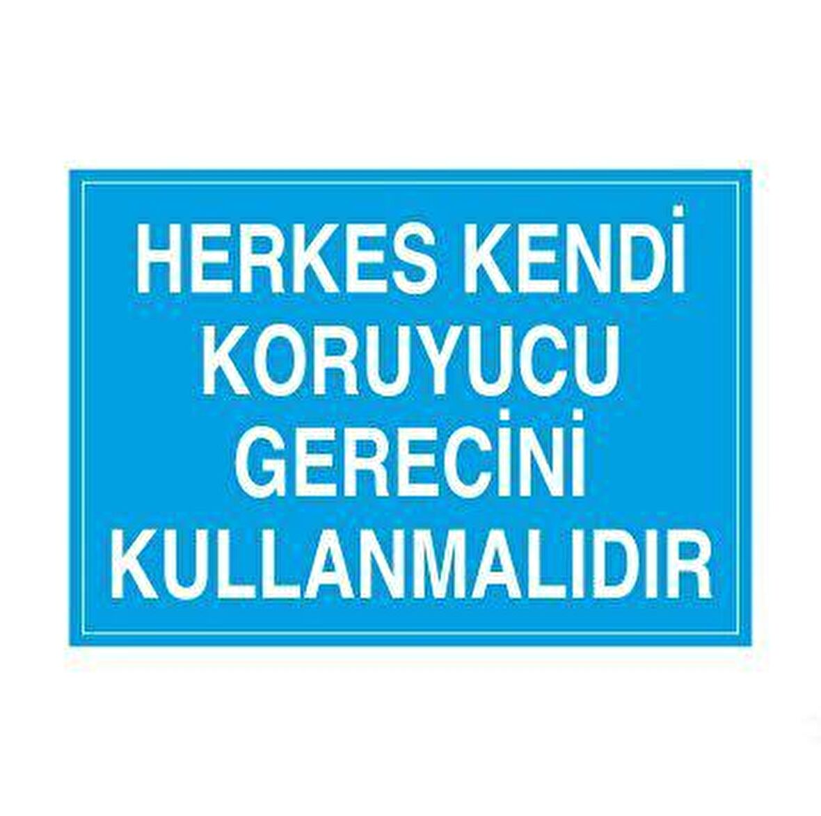 Herkes Kendi Koruyucu Gere Uyarı Levhası