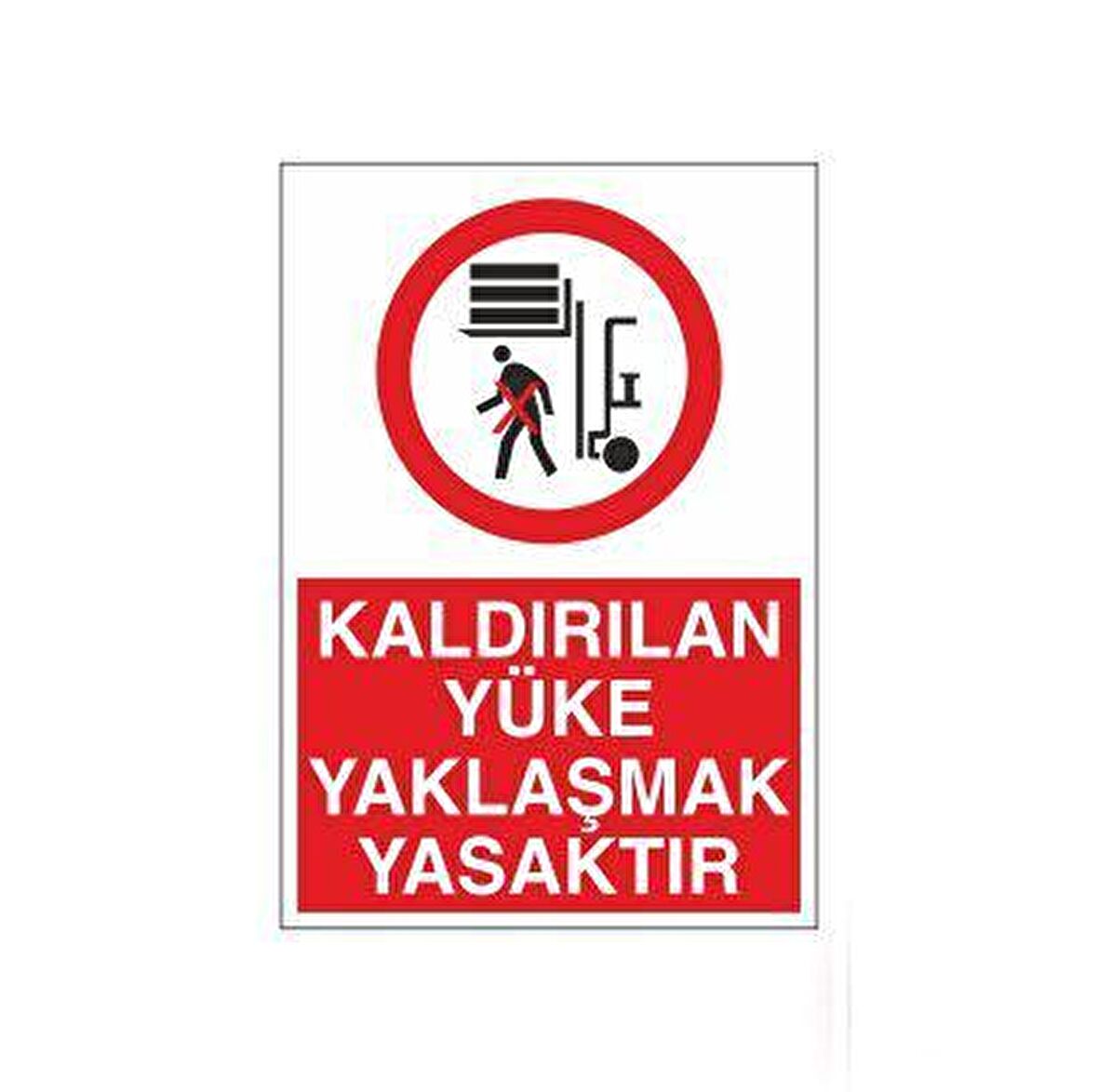 Kaldırılan Yüke Yaklaşmak Yasaktır Uyarı Levhası