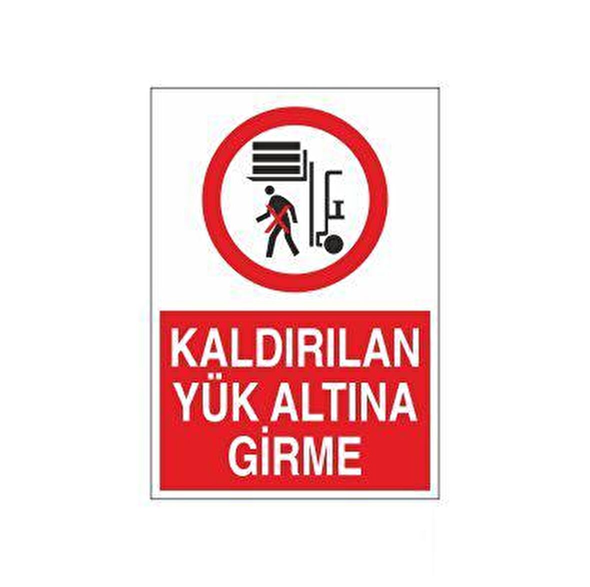 Kaldırılan Yükün Altına Girme Uyarı Levhası