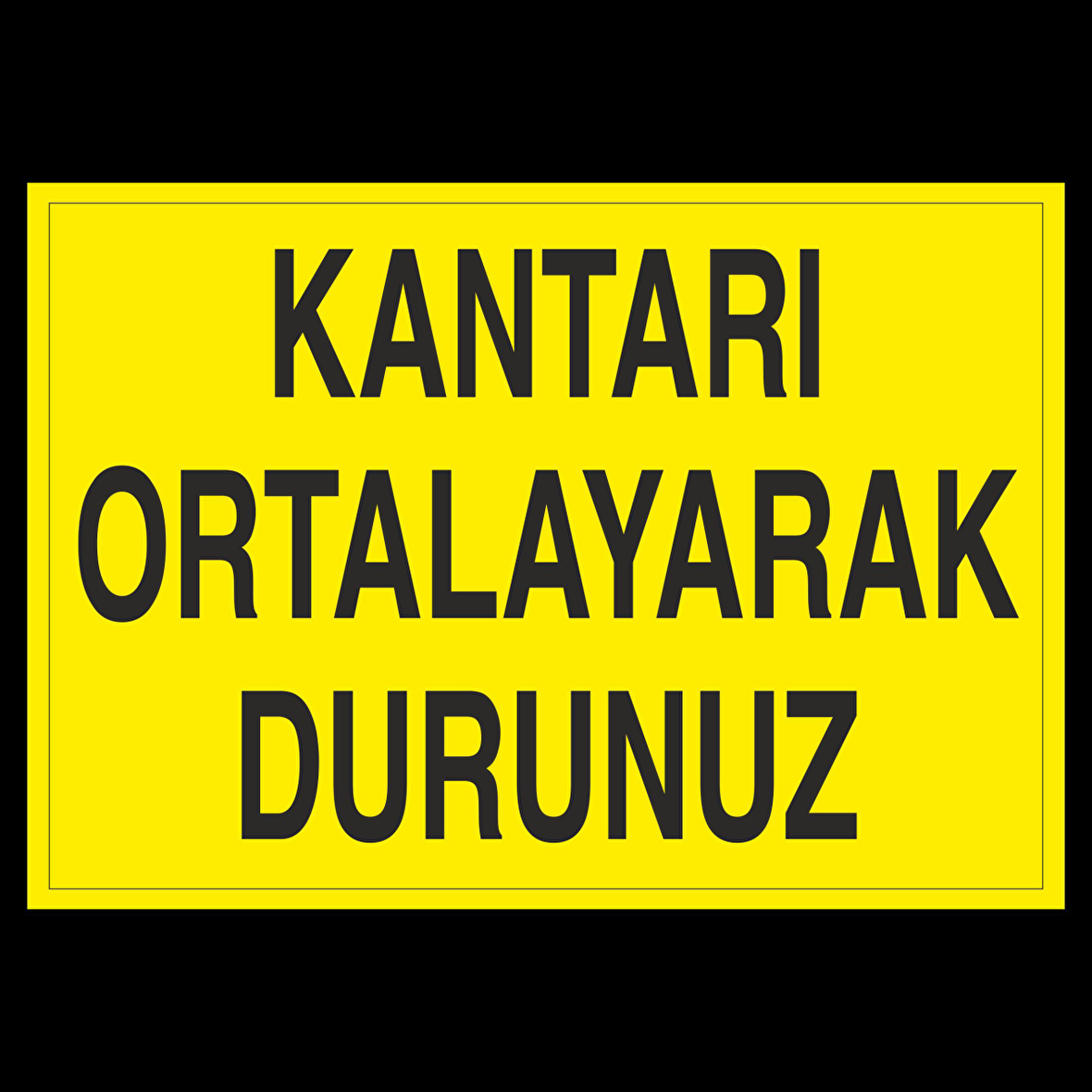Kantarı Ortalayrak Durdurunuz Uyarı Levhası