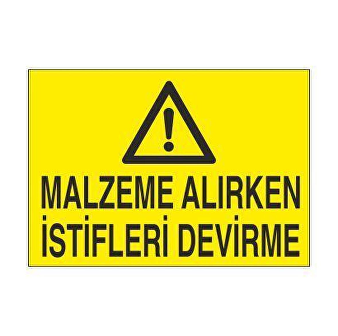 Malzeme Alırken İstifleri Devirme Uyarı Levhası