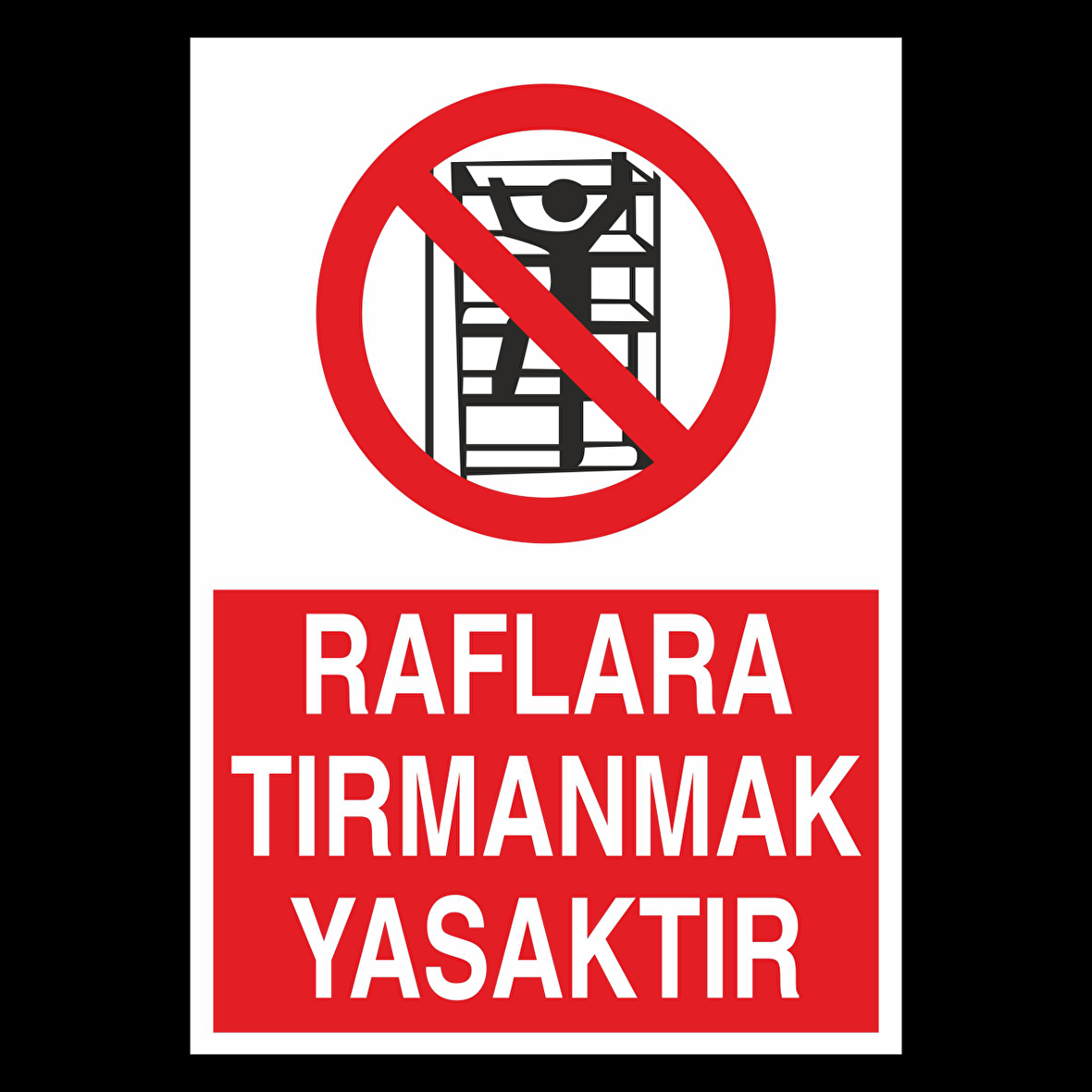 Raflara Tırmanmak Yasaktır Uyarı Levhası