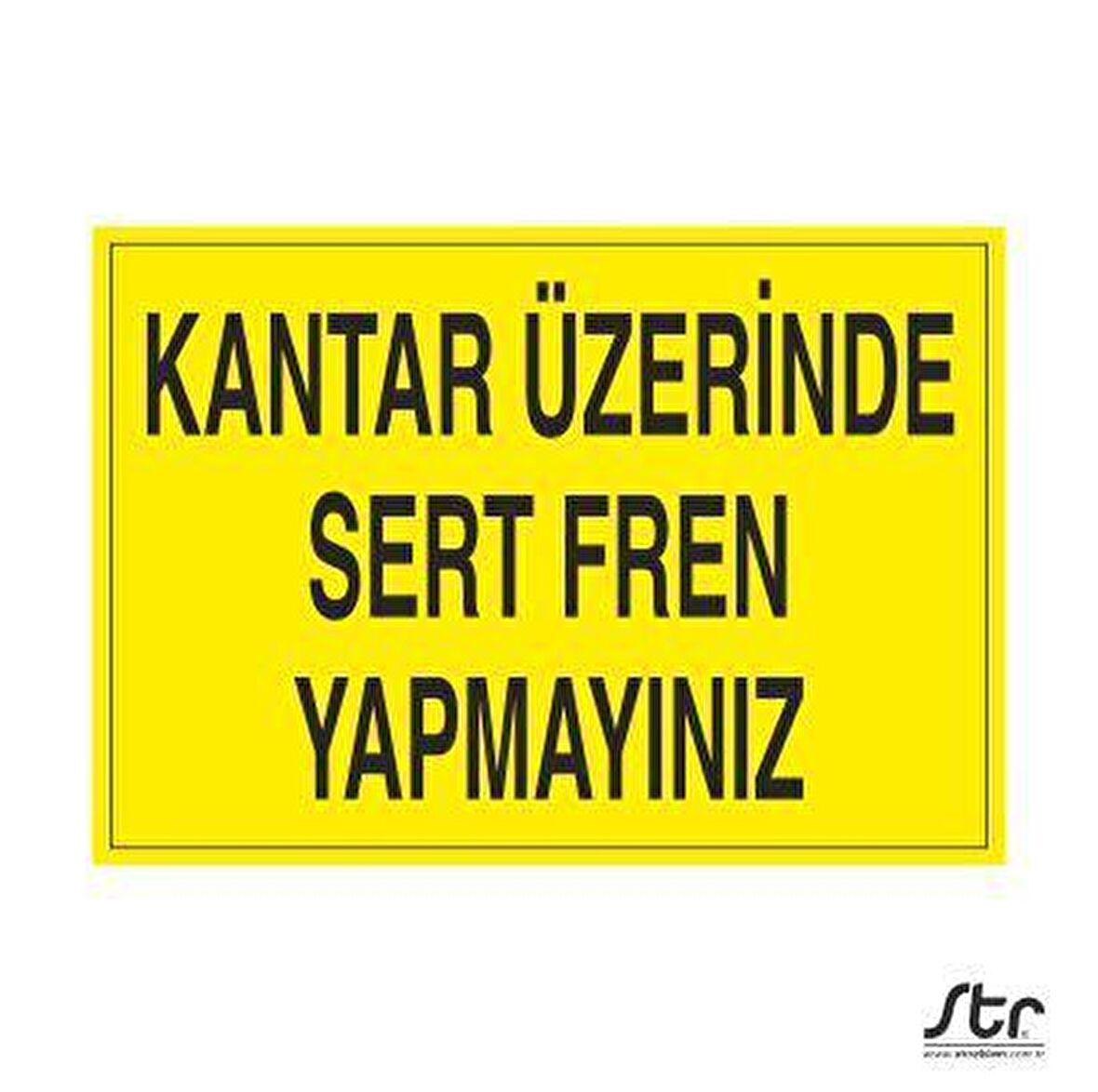 Sert Fren Yapmayınız Uyarı Levhası