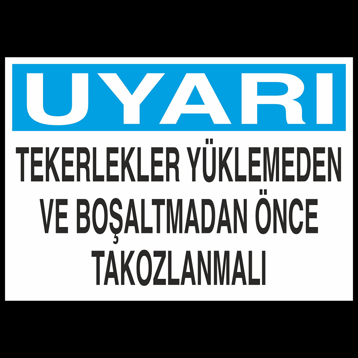 Uyarı Tekerler Yüklenmeden Önce Takoz Konulmalı Uyarı Levhası