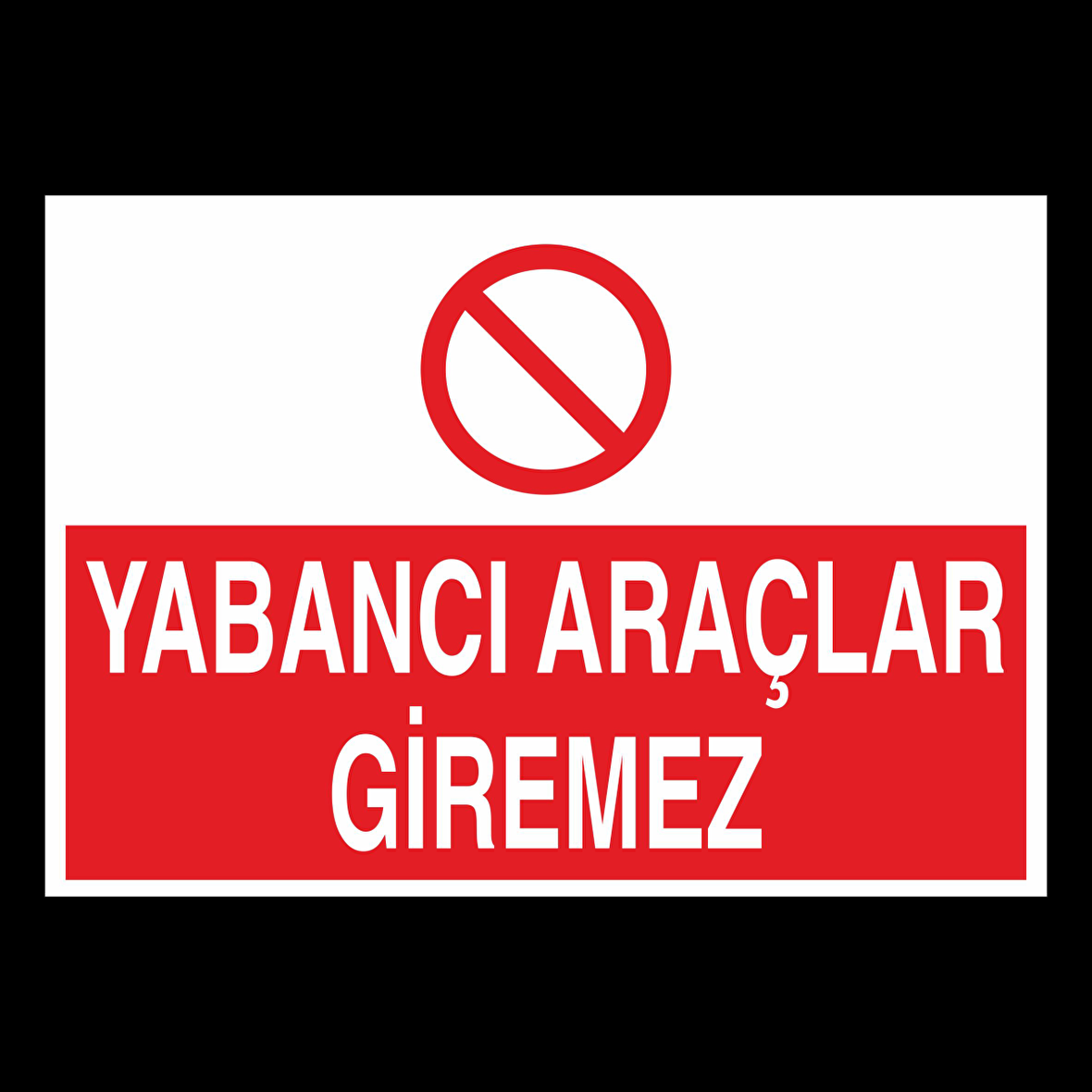 Yabancı Araçlar Giremez Uyarı Levhası