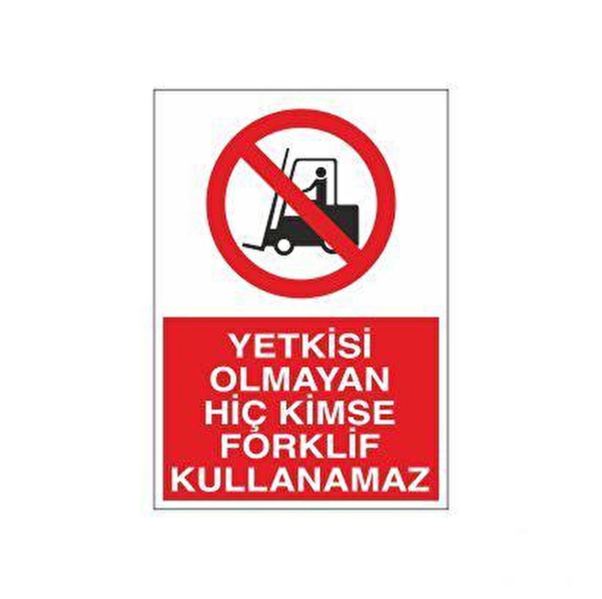 Yetkisi Olmayan Forklift Kullanamaz Uyarı Levhası
