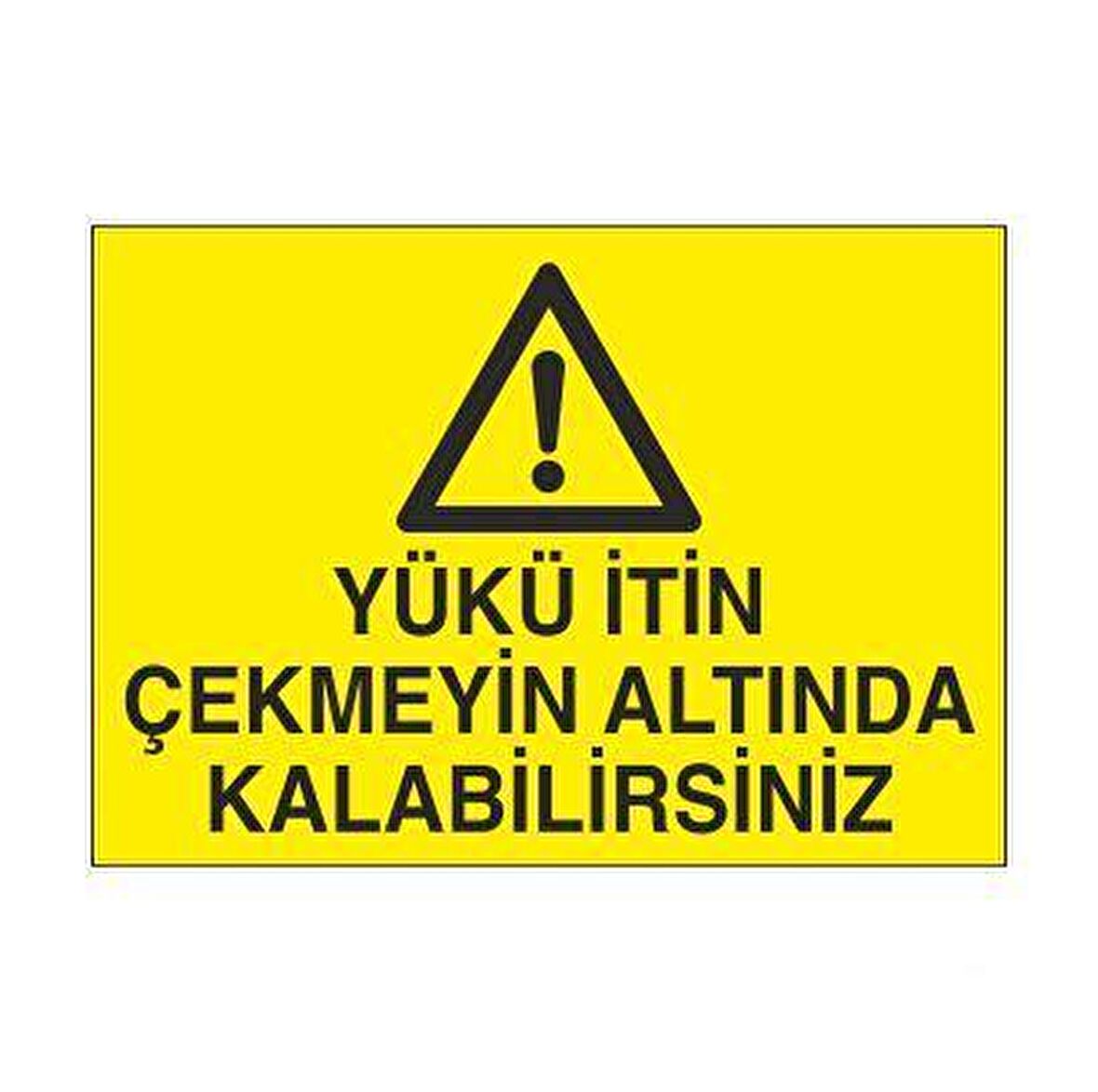 Yükün Altında Kalabilirsiniz Uyarı Levhası