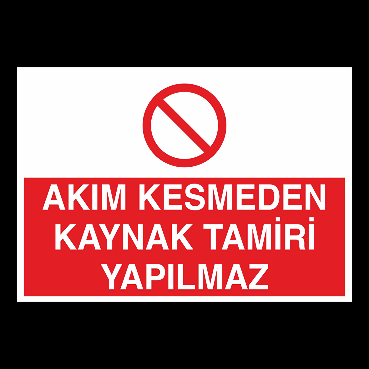 Akım Kesmeden Kaynak Tamiri Yapılmaz Uyarı Levhası