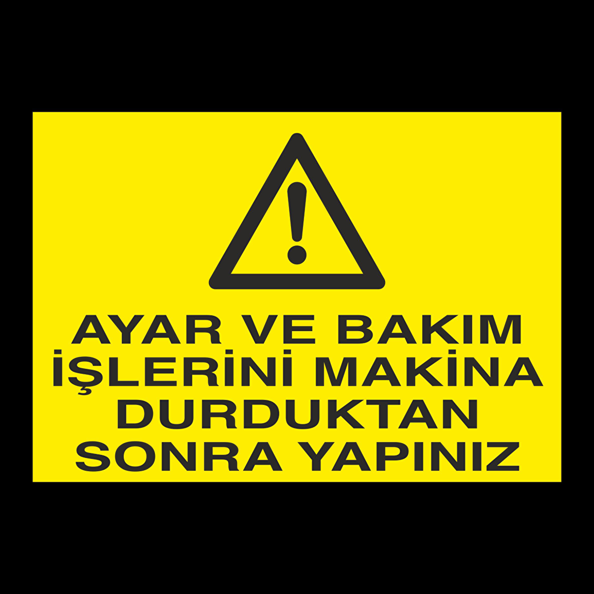 Ayar Ve Bakım İşlerini Makine Durduktan Sonra Yapınız Uyarı Levhası