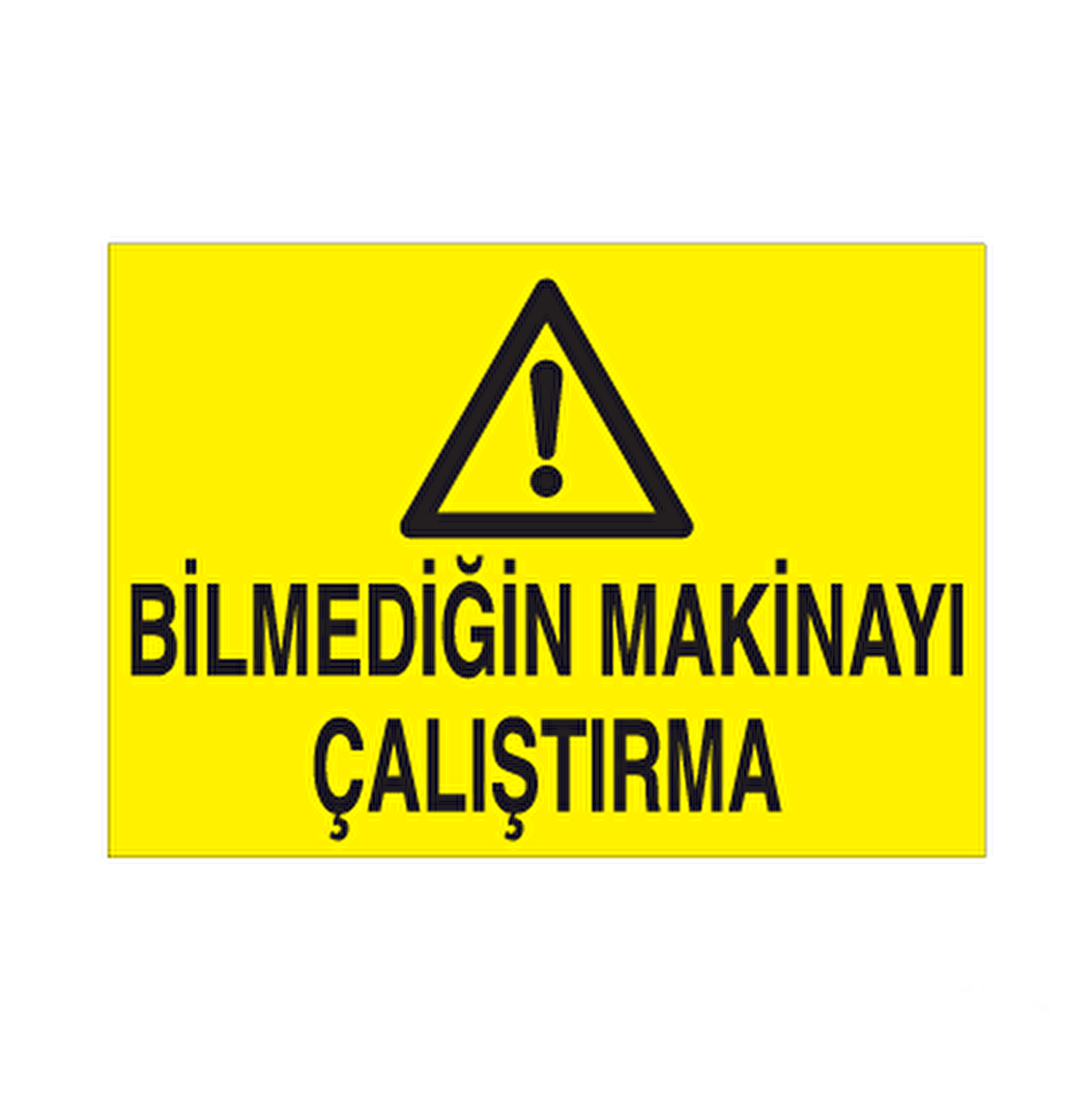 Bilmediğin Makinayı Çalıştırma Uyarı Levhası