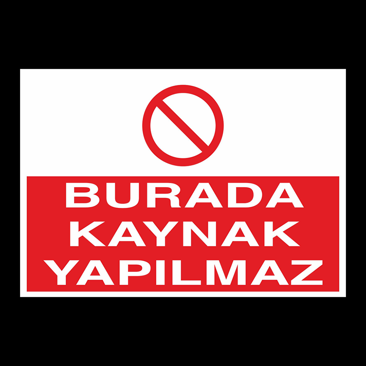 Burada Kaynak Yapılmaz Uyarı Levhası