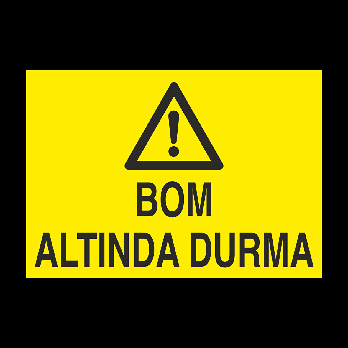 Bom Altında Durma Uyarı Levhası