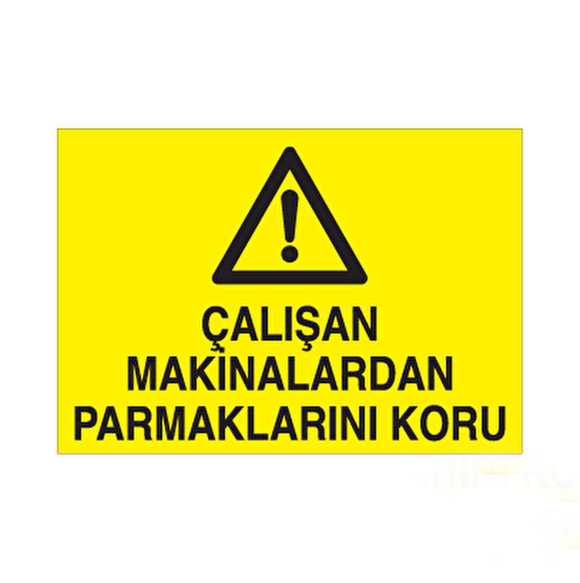 Çalışan Makinalarda Parmaklarını Koru Uyarı Levhası
