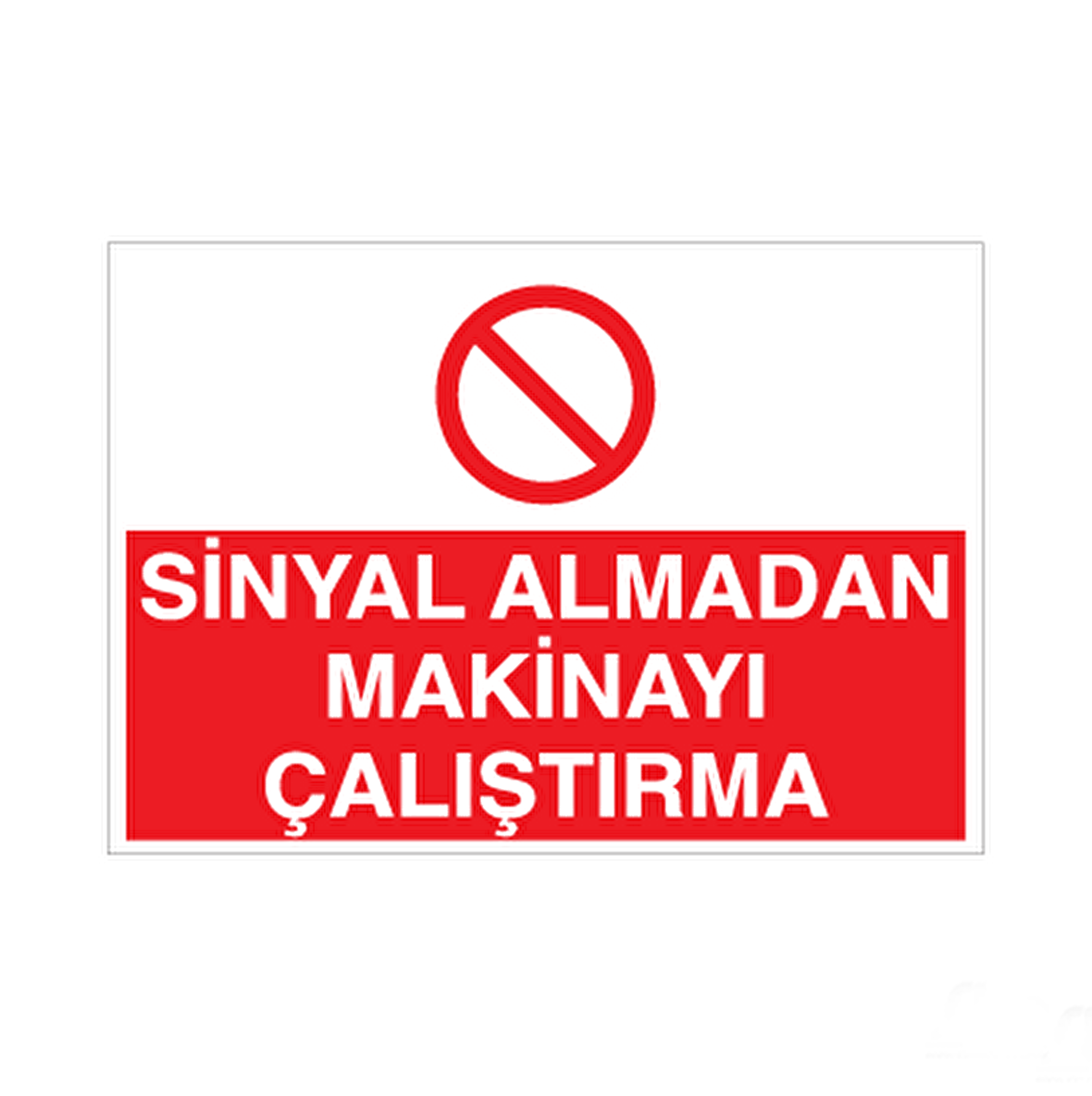 Sinyal Almadan Makineyi Çalıştırma Uyarı Levhası