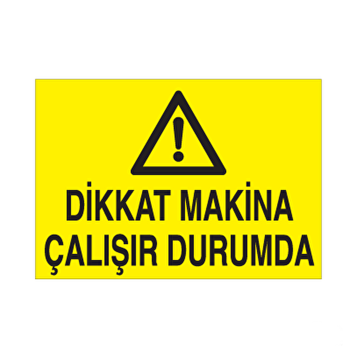 Dikkat Makine Çalışır Durumda, Uyarı Levhası