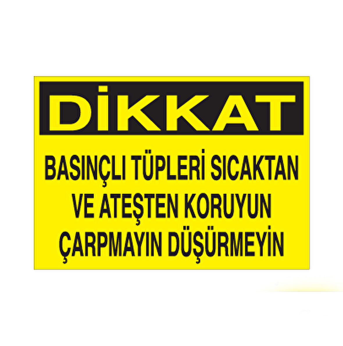 Dikkat Basınçlı Tüpleri Sıcaktan ve ateşten koruyun Çarpmayın Düşürmeyin Uyarı Levhası
