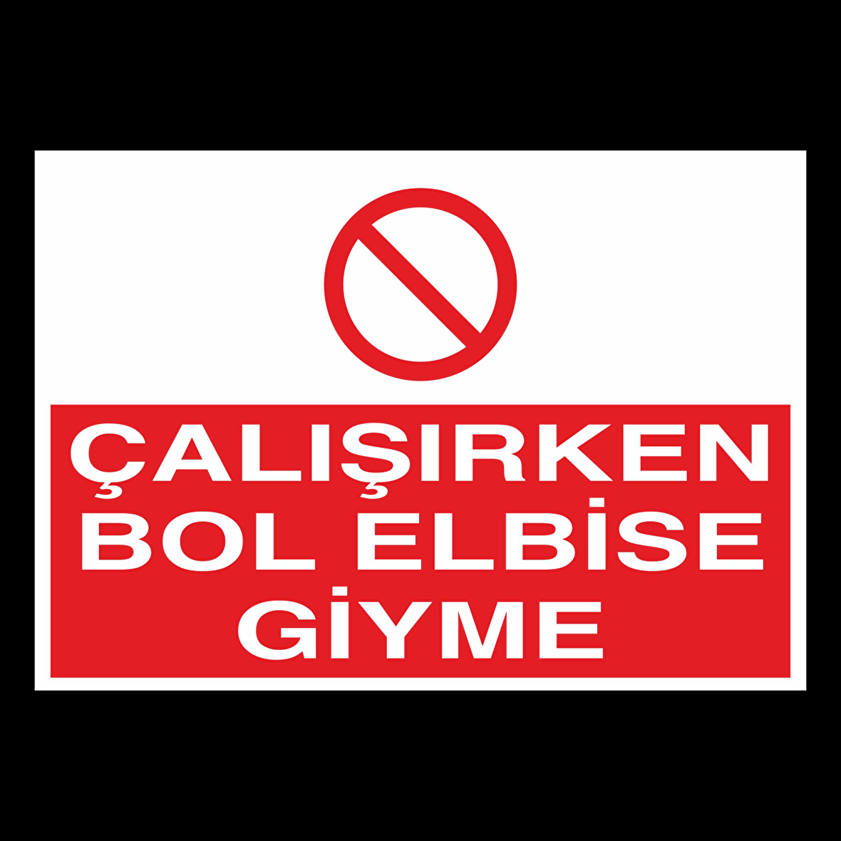 Çalışırken Bol Elbise Giyme Uyarı Levhası