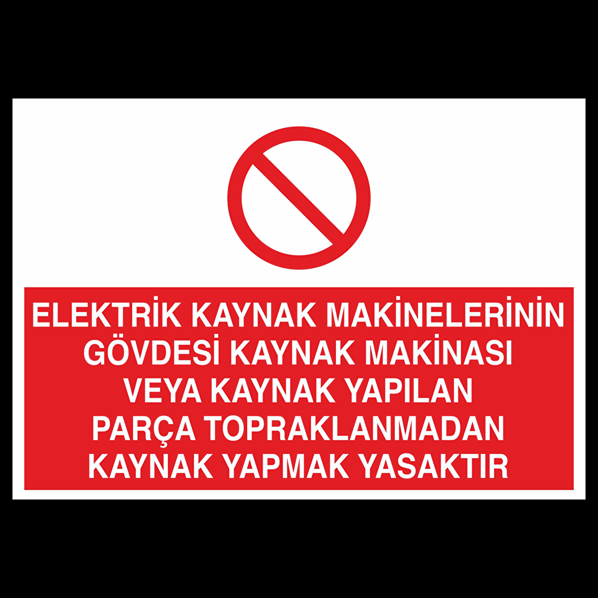 Elektrik Kaynak Makineler Gövdesi Kaynak Makinesi Yapılan Parça Topraklarından Kaynak Yapmak Yasaktır Uyarı Levhası