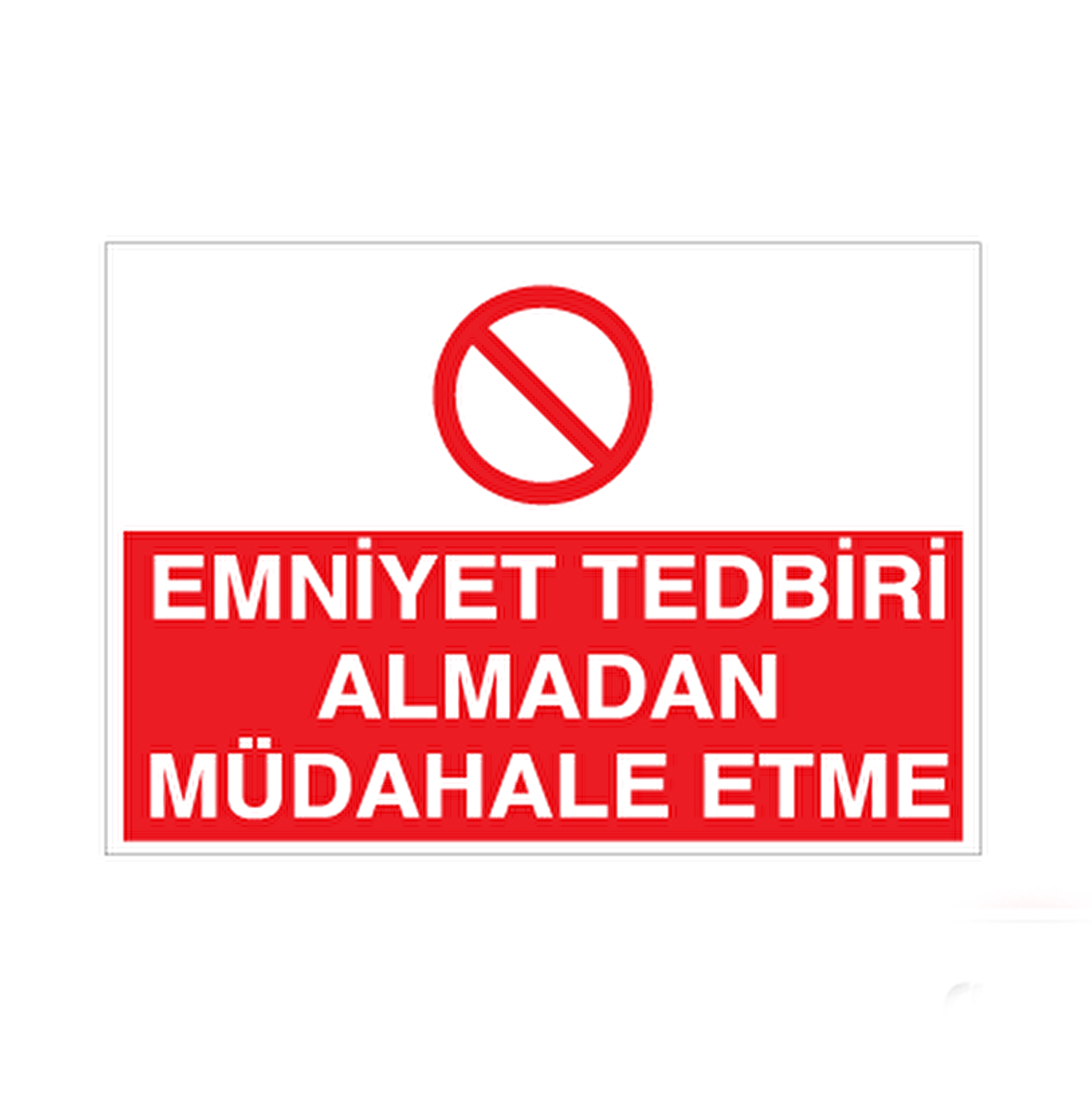 Emniyet Tedbiri Müdahale Etme! Uyarı Levhası