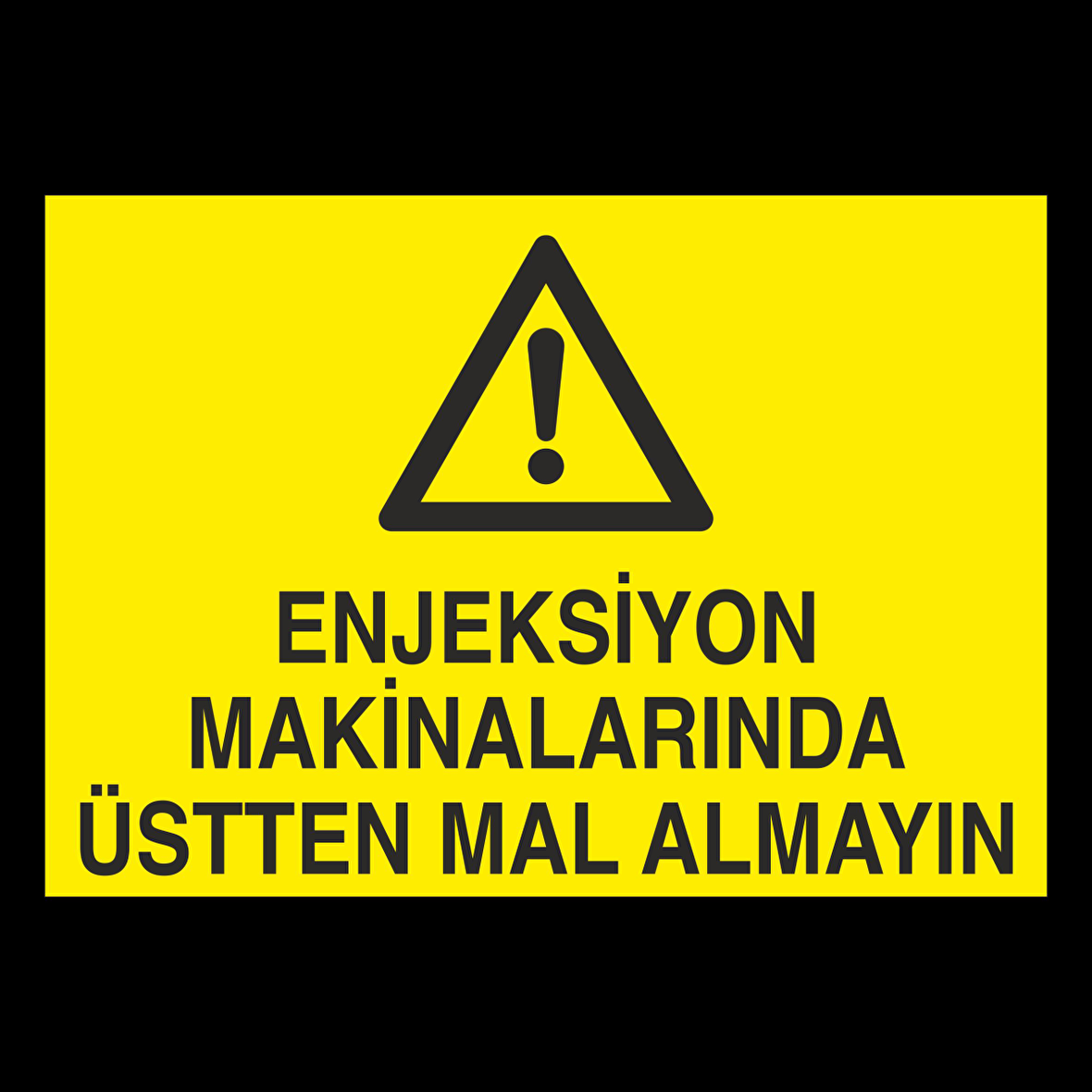 Enjeksiyon Makinalarında Üstten Mal Almayın. Uyarı Levhası