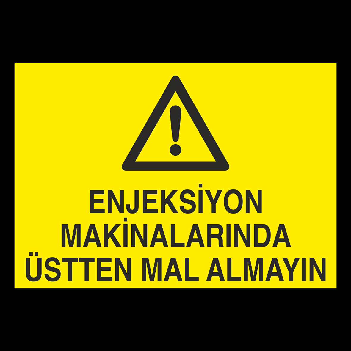 Enjeksiyon Makinelerinda Üstten Mal Almayın. Uyarı Levhası